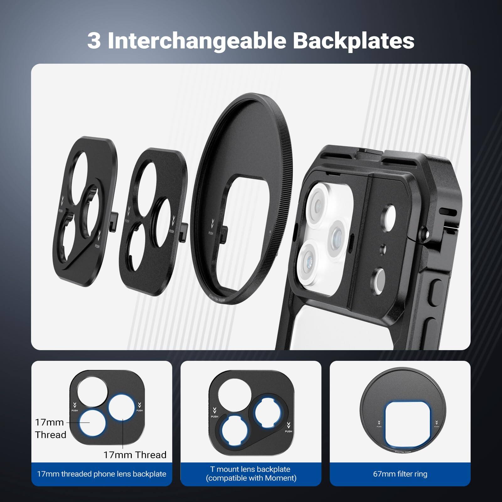 3 Interchangeable Backplates

- 17mm Thread
- 17mm Thread T mount lens backplate
- 17mm threaded phone lens backplate
- 67mm filter ring (compatible with Moment)