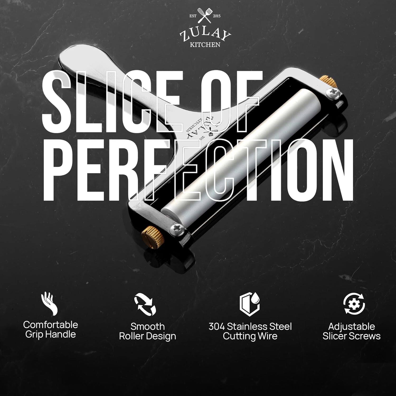 Sure, here is the corrected and grouped text from the image:

---

**ZULAY KITCHEN**

**EST 2015**

**SLICE OF PERFECTION**

- Comfortable Grip Handle
- Smooth Roller Design
- 304 Stainless Steel Cutting Wire
- Adjustable Slicer Screws

---
