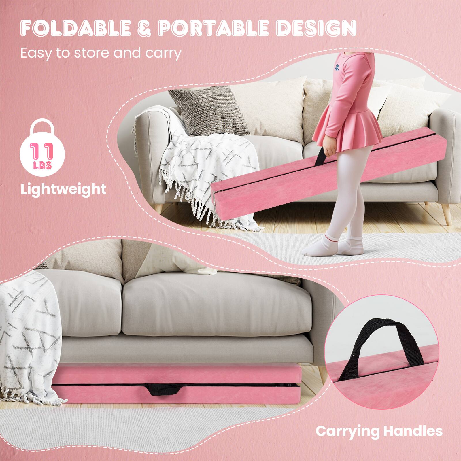 FOLDABLE & PORTABLE DESIGN  
Easy to store and carry  

11 LBS  
Lightweight  

Carrying Handles