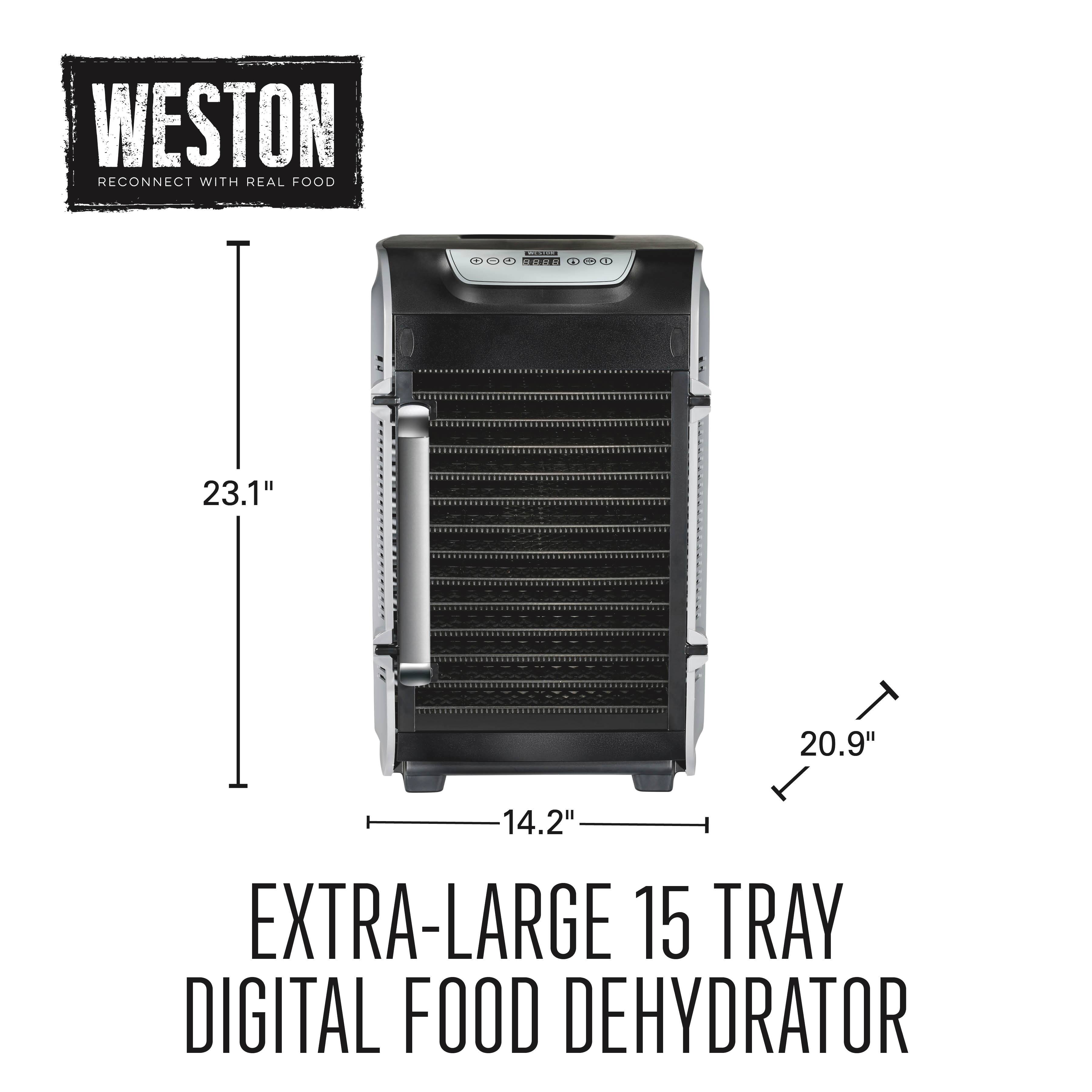 WESTON RECONNECT WITH REAL FOOD

COOK M 8888 A

23.1"
20.9"
14.2" EXTRA-LARGE 15 TRAY DIGITAL FOOD DEHYDRATOR