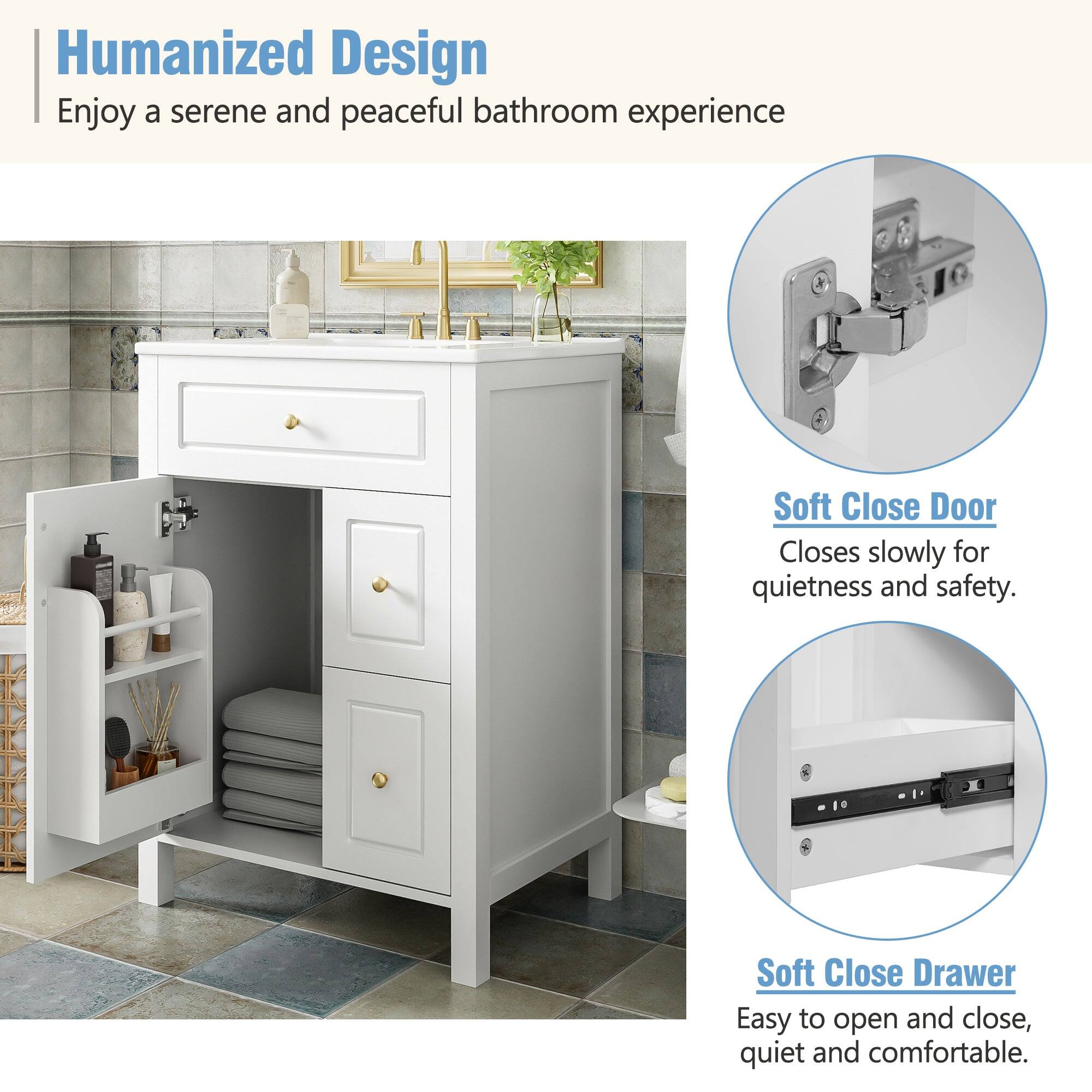 Humanized Design  
Enjoy a serene and peaceful bathroom experience  

Soft Close Door  
Closes slowly for quietness and safety.  

Soft Close Drawer  
Easy to open and close, quiet and comfortable.