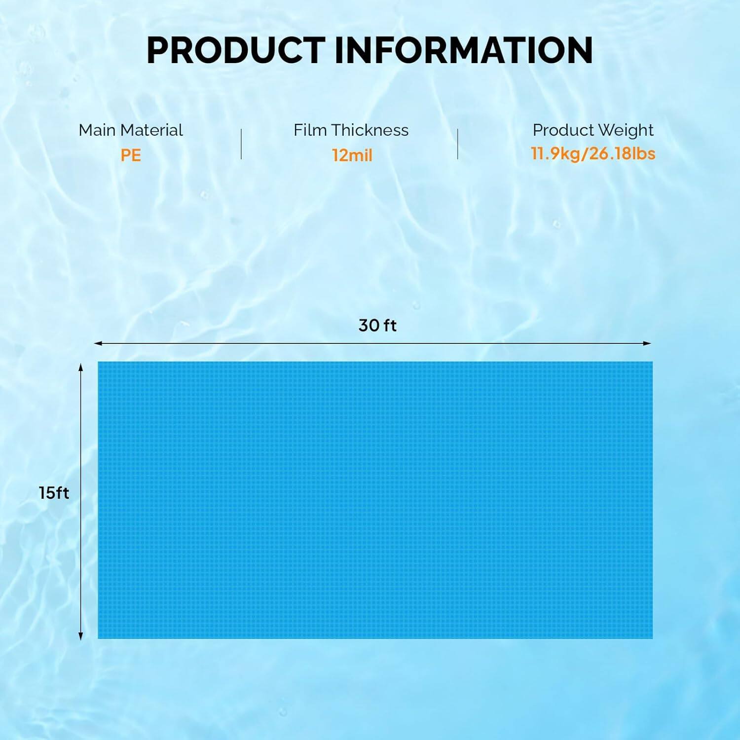 PRODUCT INFORMATION

Main Material: PE  
Film Thickness: 12mil  
Product Weight: 11.9kg/26.18lbs  

Dimensions: 30 ft x 15 ft