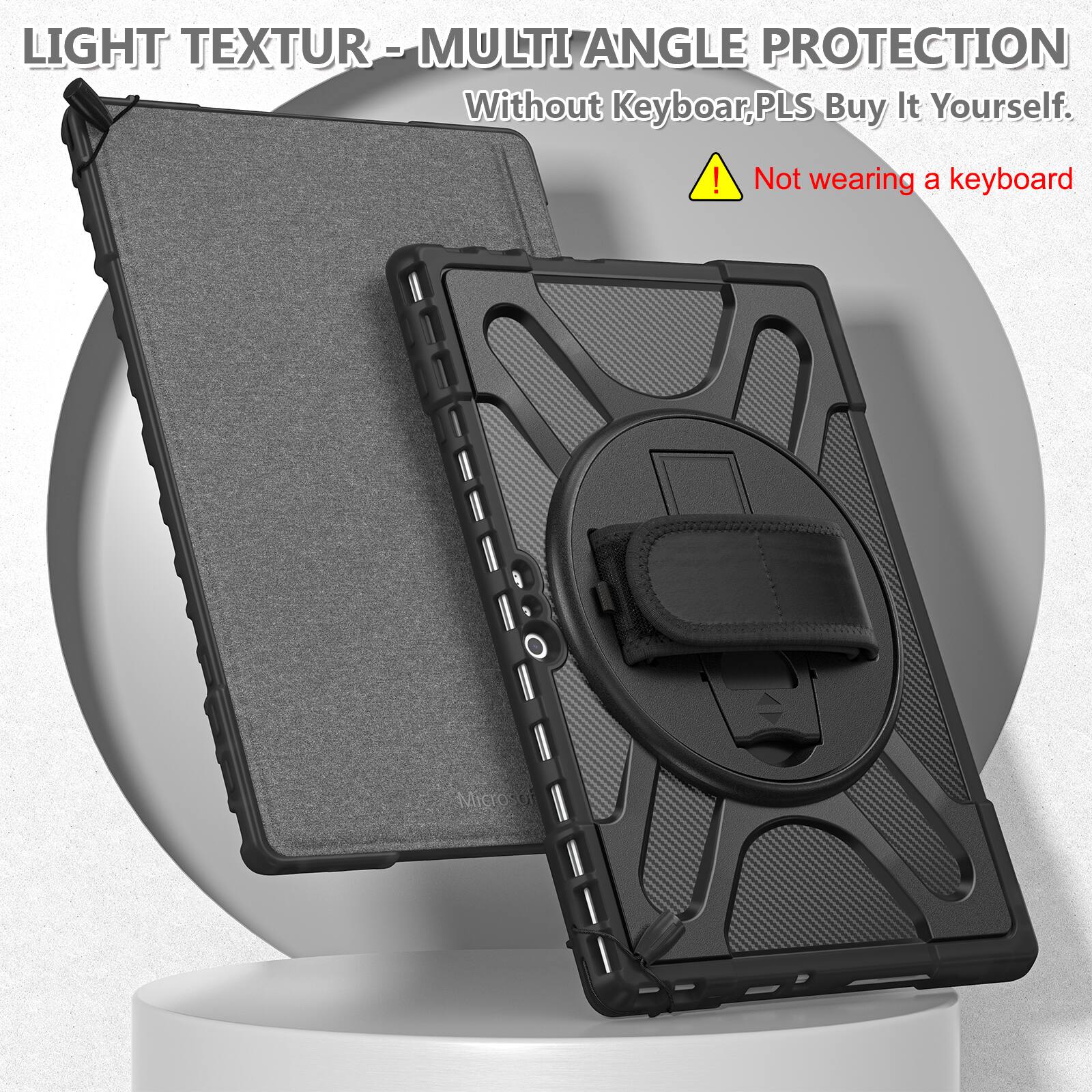 LIGHT TEXTUR - MULTI ANGLE PROTECTION  
Without Keyboard, PLS Buy It Yourself.  
Not wearing a keyboard