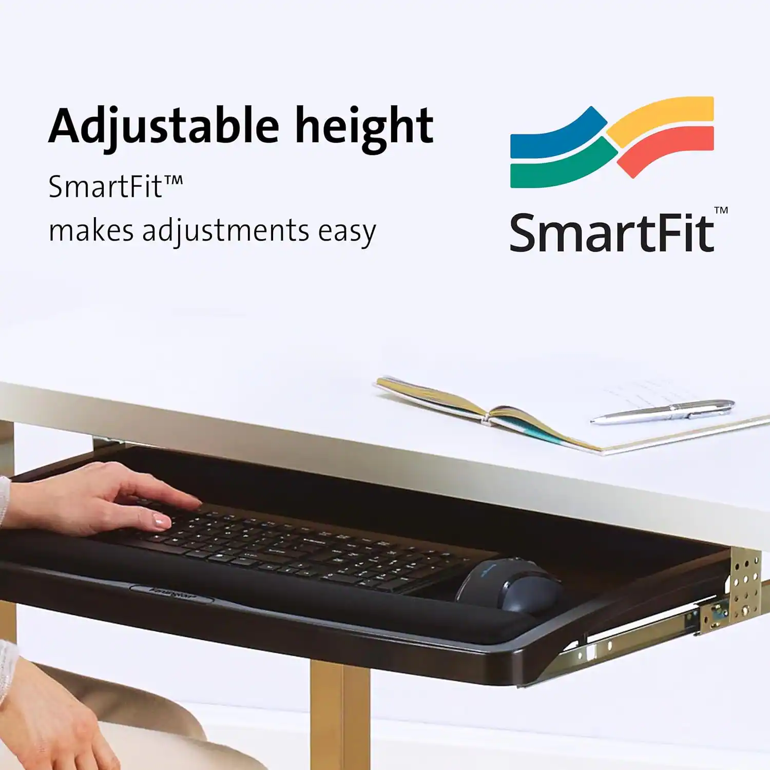 Adjustable height  
SmartFit™ makes adjustments easy  
SmartFit™