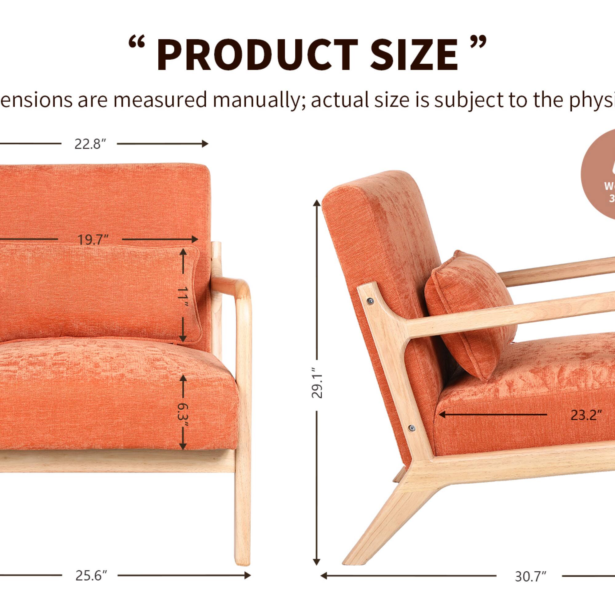 "PRODUCT SIZE"  
Dimensions are measured manually; actual size is subject to the physical dimensions.  

- W 22.8"  
- D 25.6"  
- H 30.7"  
- Seat Height 11"  
- Seat Depth 19.7"  
- Back Height 29.1"  
- Arm Height 23.2"