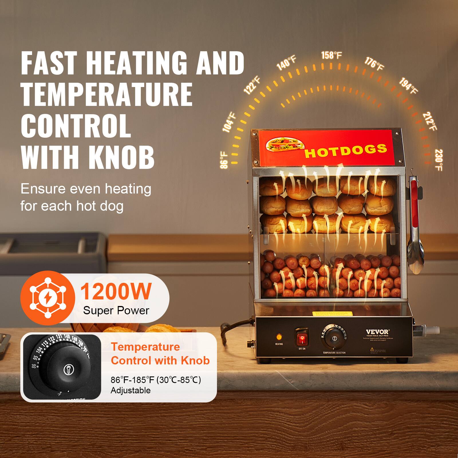 FAST HEATING AND TEMPERATURE CONTROL WITH KNOB  
Ensure even heating for each hot dog  

1200W Super Power  

Temperature Control with Knob  
86°F-185°F (30°C-85°C) Adjustable