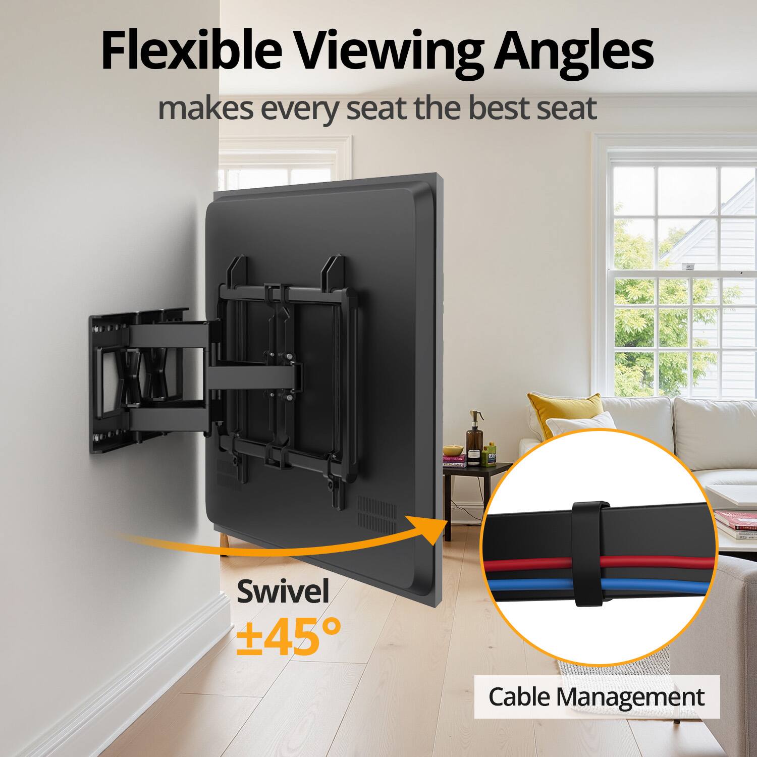 Flexible Viewing Angles makes every seat the best seat, Swivel +45°, Cable Management