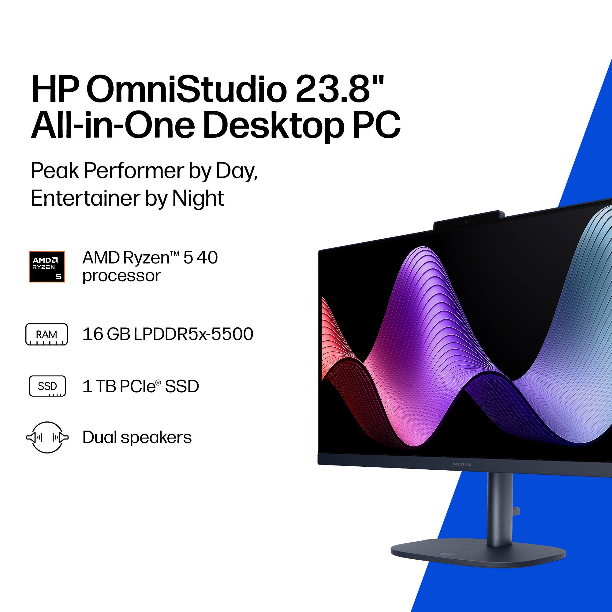 HP OmniStudio 23.8" All-in-One Desktop PC  
Peak Performer by Day, Entertainer by Night  

AMD Ryzen™ 5 40  
processor  

16 GB LPDDR5x-5500  
RAM  

1 TB PCIe® SSD  

Dual speakers