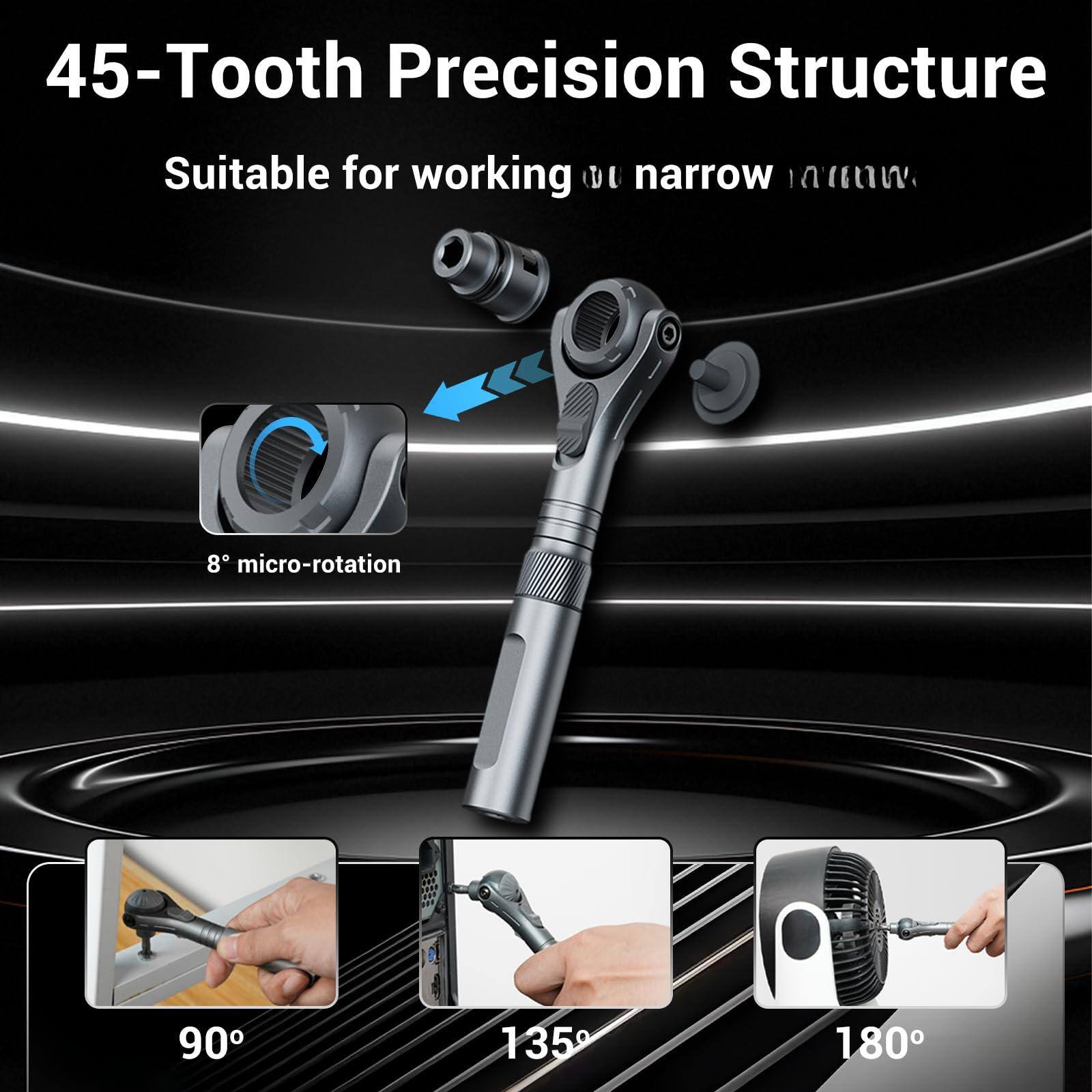 45-Tooth Precision Structure  
Suitable for working in narrow spaces.  

8° micro-rotation  

90°  
135°  
180°