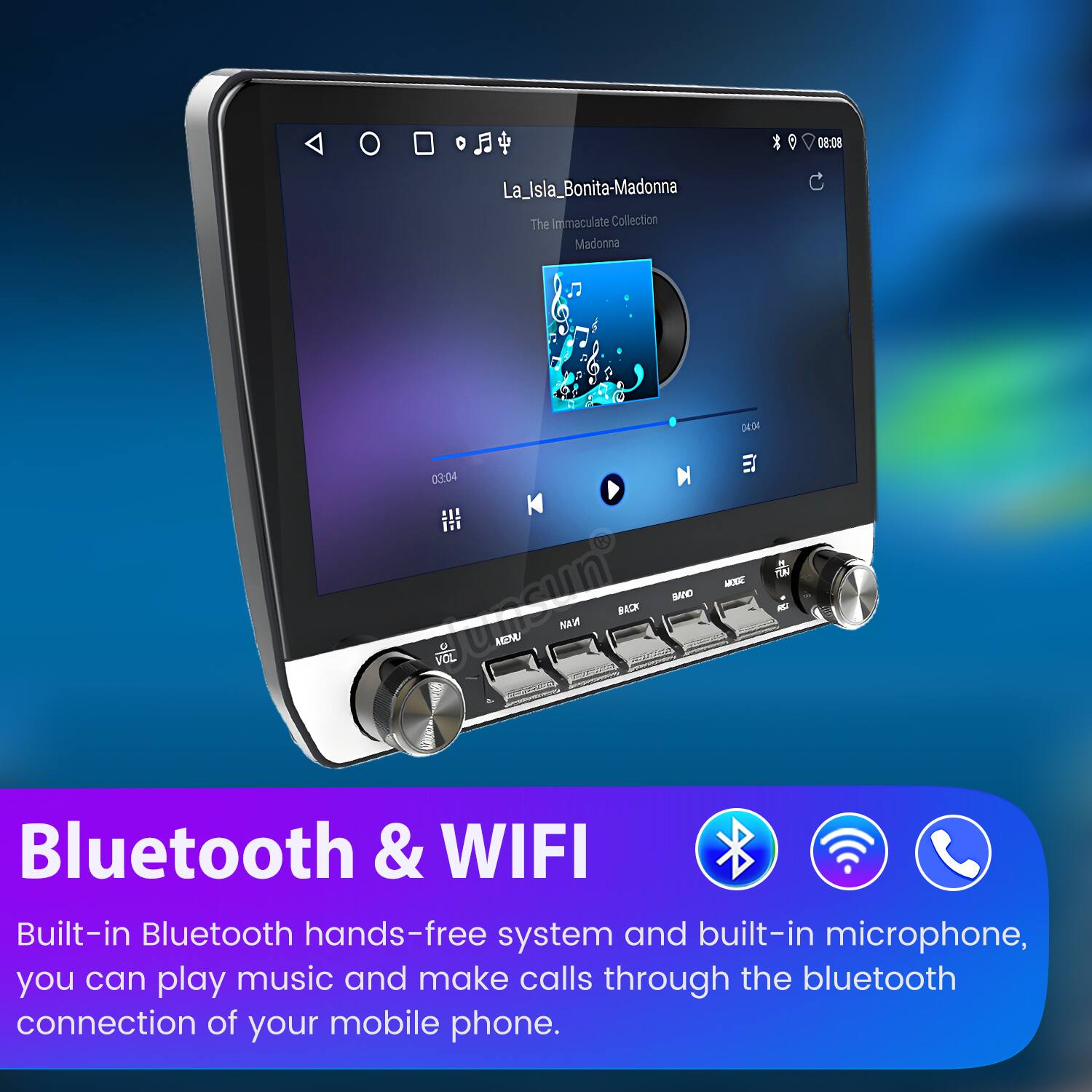 08:08 La_Isla_Bonita-Madonna  
The Immaculate Collection Madonna 0404 03:04  

N K BAN Junsun VOL AGN NAM BACK MEE . TON  

Bluetooth & WIFI  
Built-in Bluetooth hands-free system and built-in microphone, you can play music and make calls through the bluetooth connection of your mobile phone.