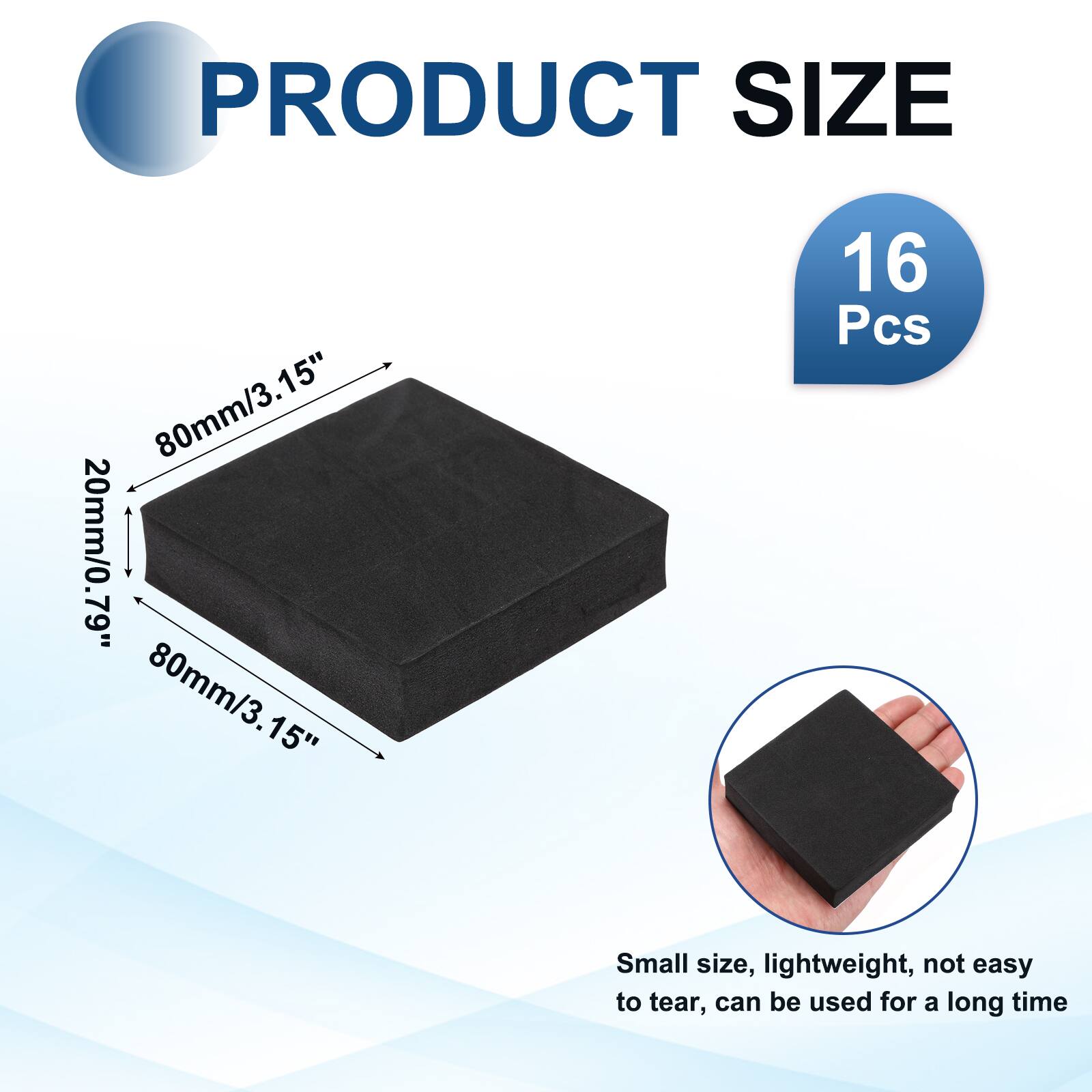 PRODUCT SIZE  
15"  
80mm/3.15"  
20mm/0.79"  
80mm/3.15"  
15"  
16 Pcs  

Small size, lightweight, not easy to tear, can be used for a long time