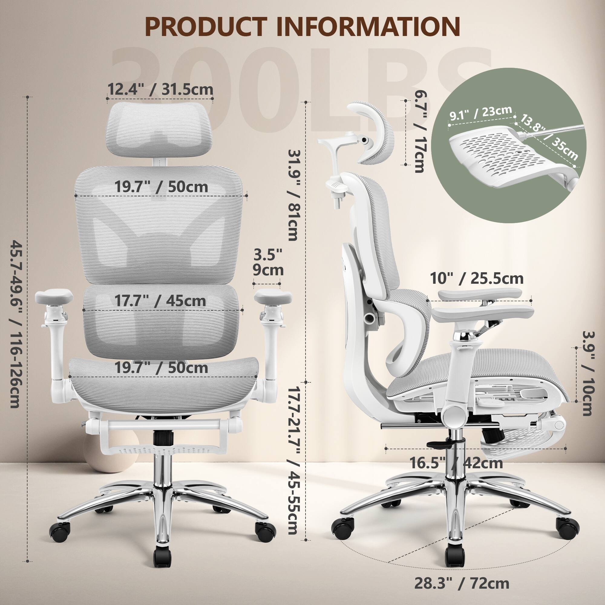 PRODUCT INFORMATION

- Seat Height: 17.7" / 45cm
- Seat Depth: 19.7" / 50cm
- Seat Width: 19.7" / 50cm
- Back Height: 12.4" / 31.5cm
- Back Width: 19.7" / 50cm
- Armrest Height: 6.7" / 17cm
- Armrest Width: 9.1" / 23cm
- Headrest Height: 3.5" / 9cm
- Overall Height: 45.7-49.6" / 116-126cm
- Overall Width: 17.7-21.7" / 45-55cm
- Overall Depth: 31.9" / 81cm
- Base Diameter: 28.3" / 72cm