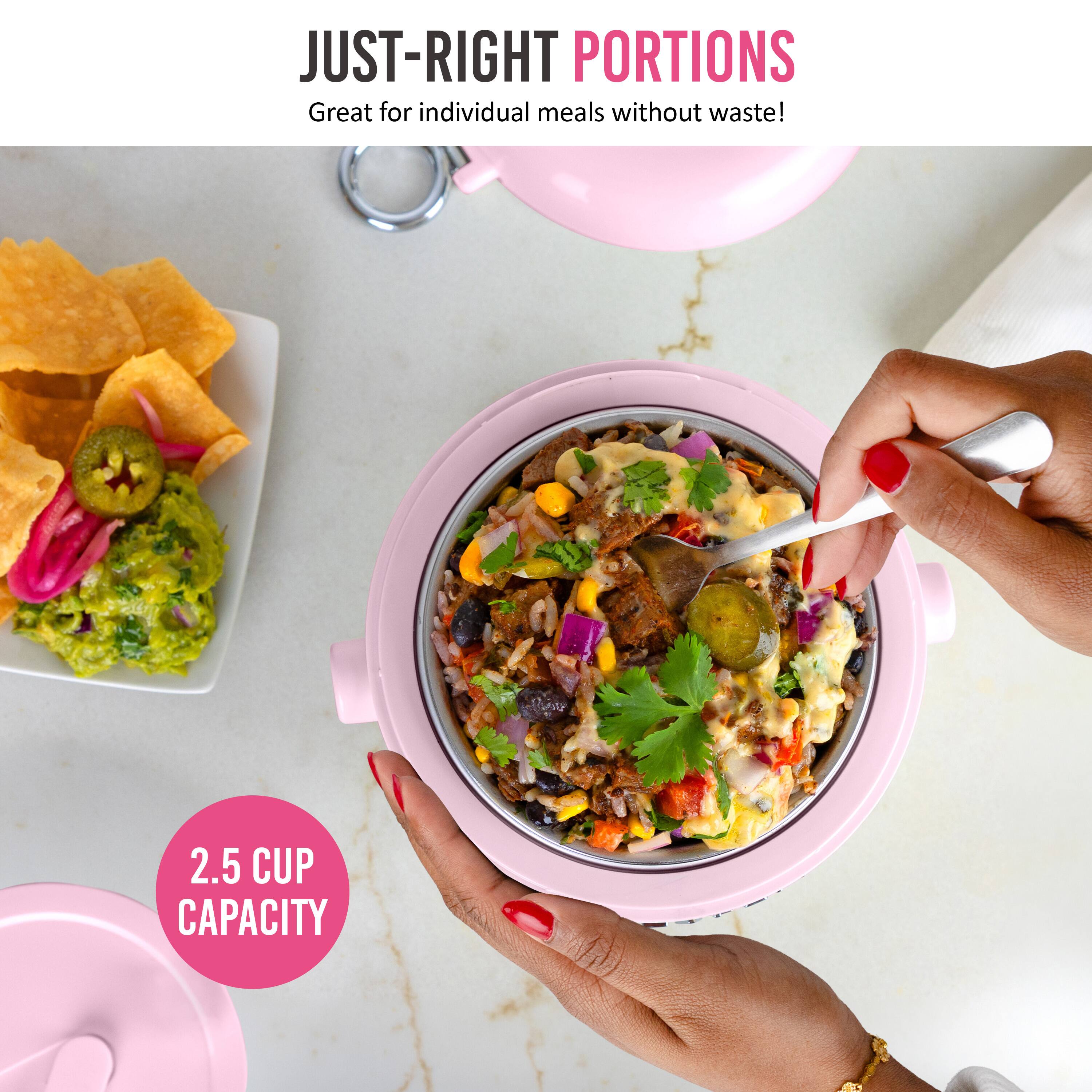JUST-RIGHT PORTIONS  
Great for individual meals without waste!  

2.5 CUP CAPACITY