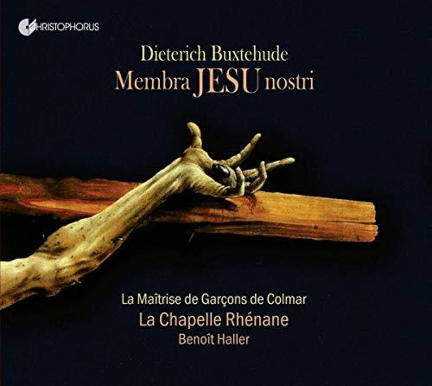 CHRISTOPHORUS

Dieterich Buxtehude  
Membra JESU nostri

La Maîtrise de Garçons de Colmar  
La Chapelle Rhénane  
Benoît Haller