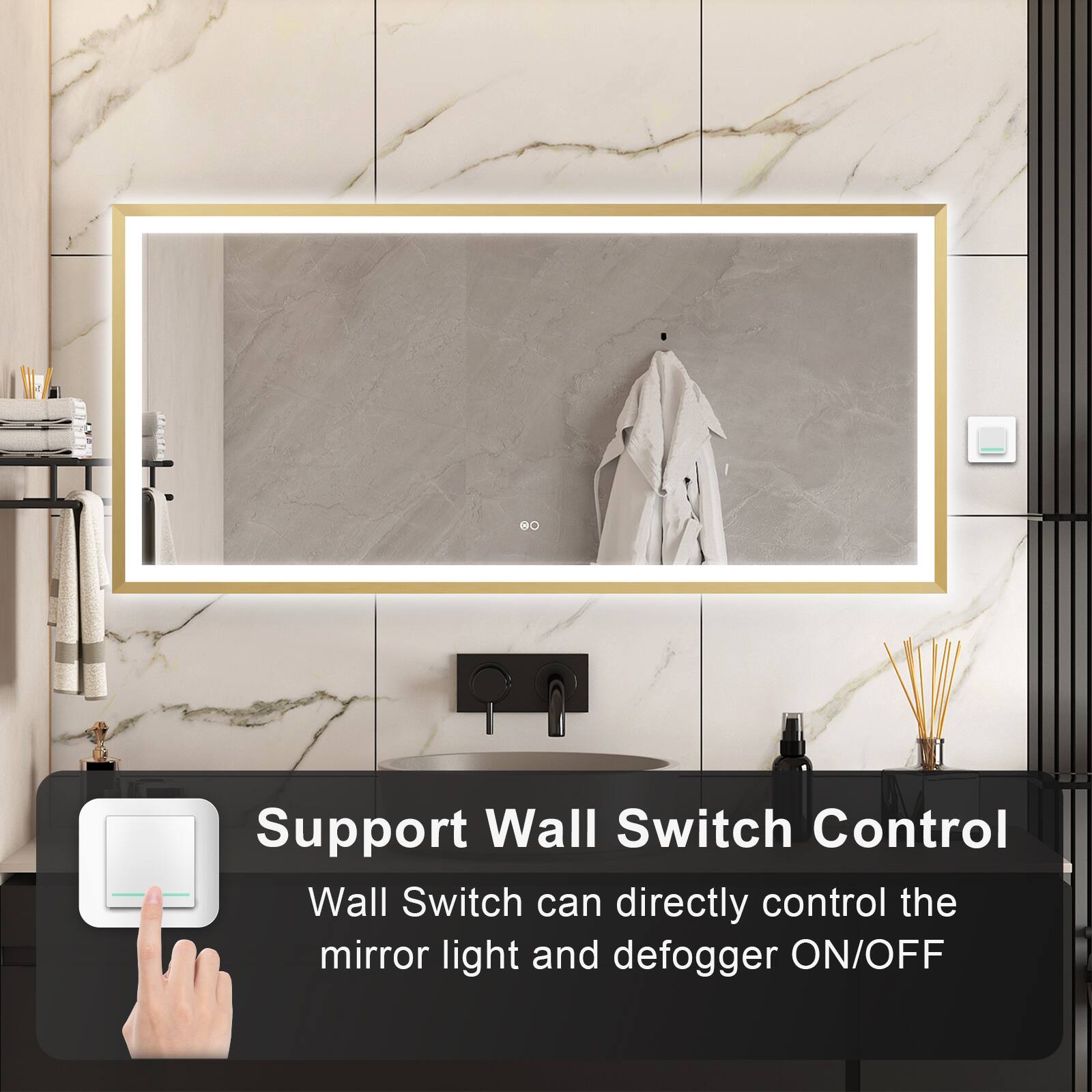 Support Wall Switch Control  
Wall Switch can directly control the mirror light and defogger ON/OFF