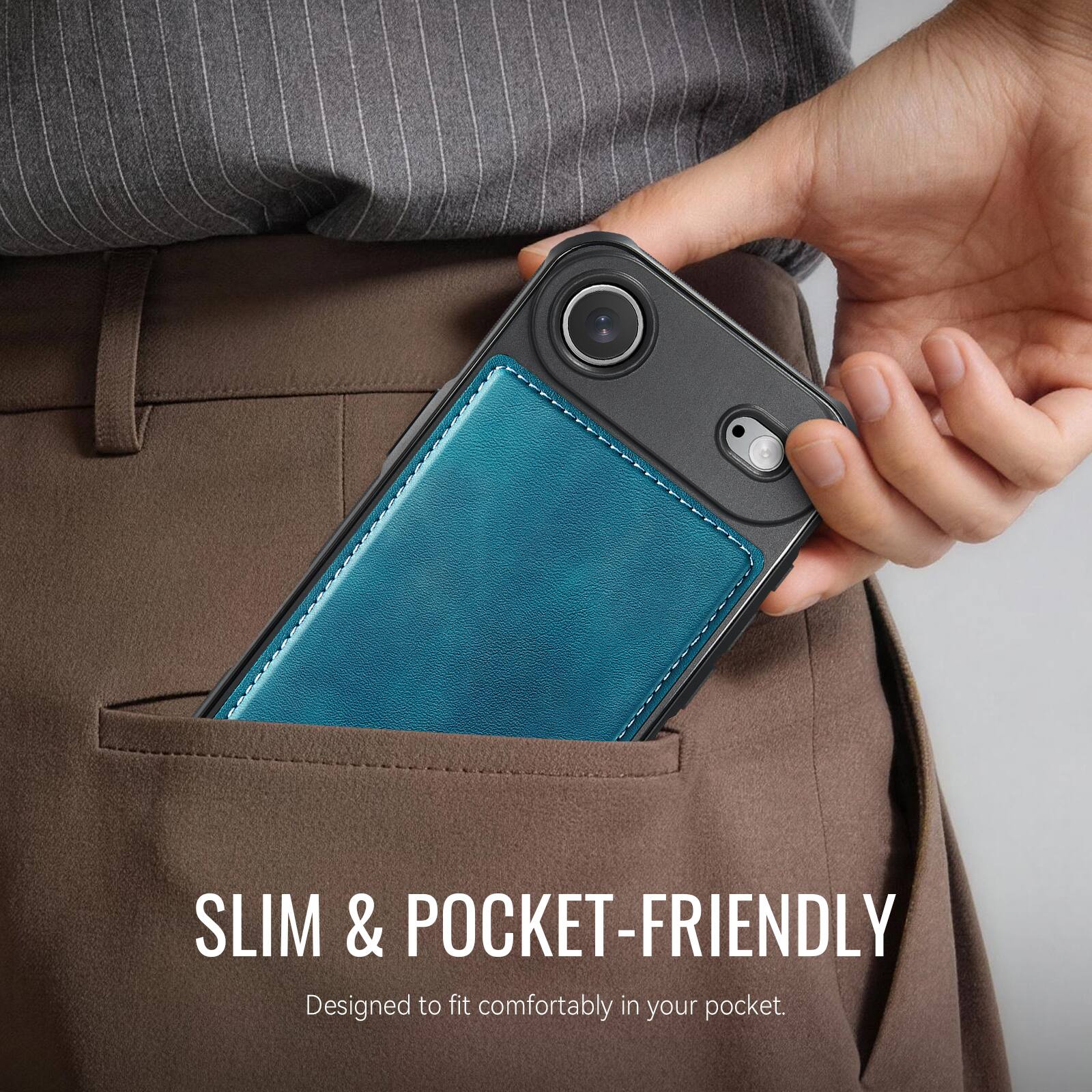 SLIM & POCKET-FRIENDLY  
Designed to fit comfortably in your pocket.