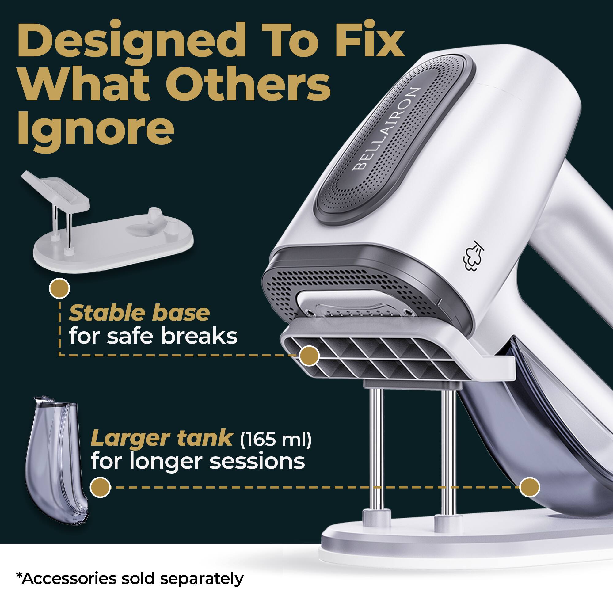 Designed To Fix What Others Ignore

BELLAIRON

- Stable base for safe breaks
- Larger tank (165 ml) for longer sessions

*Accessories sold separately