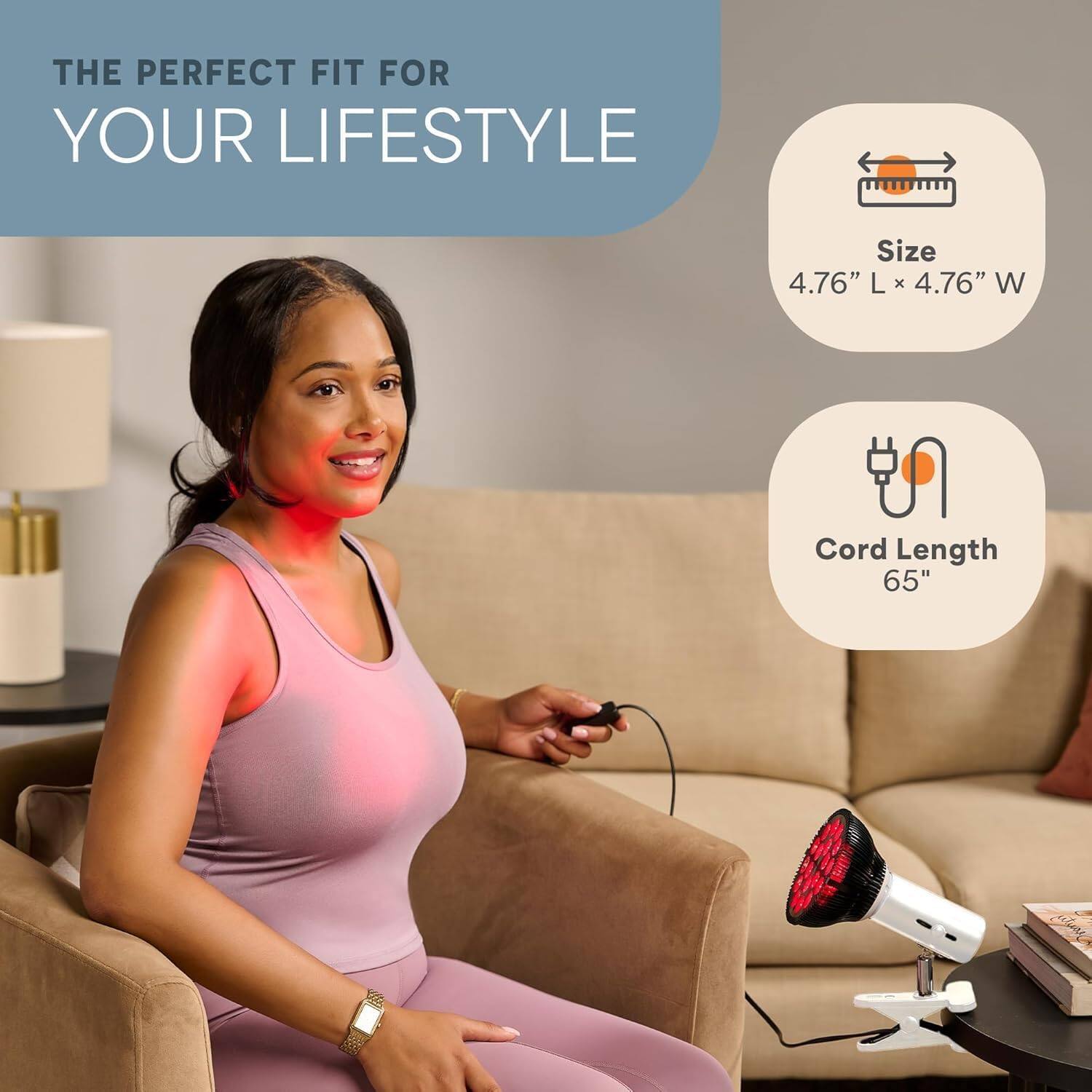 THE PERFECT FIT FOR YOUR LIFESTYLE

Size: 4.76" L x 4.76" W

Cord Length: 65"