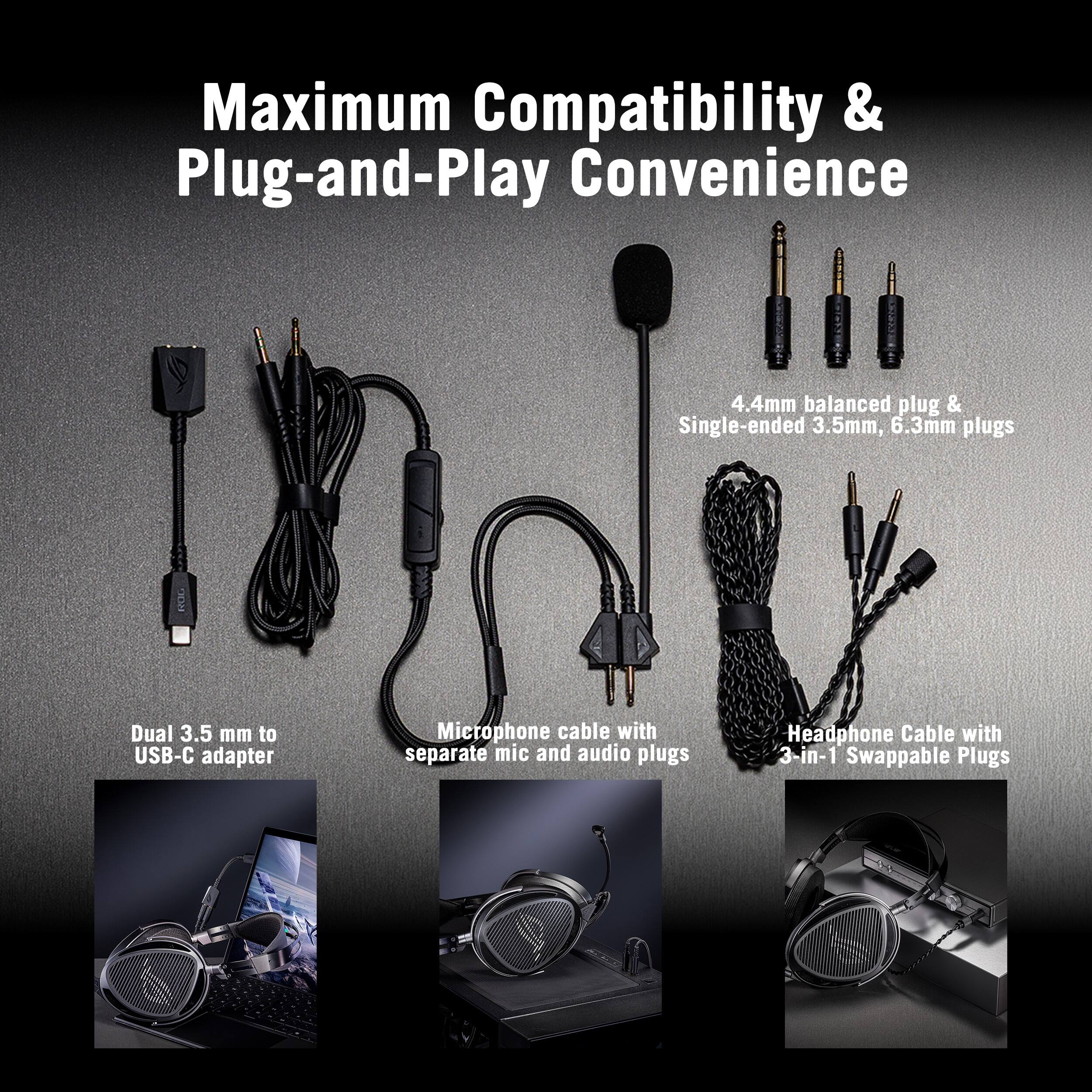Maximum Compatibility & Plug-and-Play Convenience

- 4.4mm balanced plug & Single-ended 3.5mm, 6.3mm plugs
- Dual 3.5mm to USB-C adapter
- Microphone cable with separate mic and audio plugs
- Headphone Cable with 3-in-1 Swappable Plugs