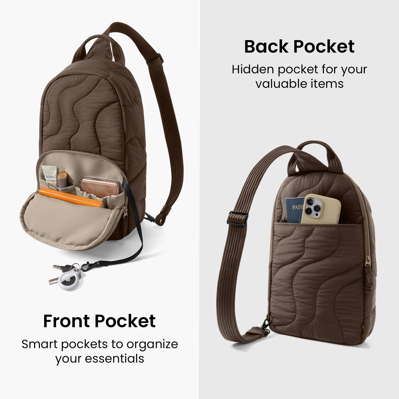 Back Pocket  
Hidden pocket for your valuable items  

Front Pocket  
Smart pockets to organize your essentials