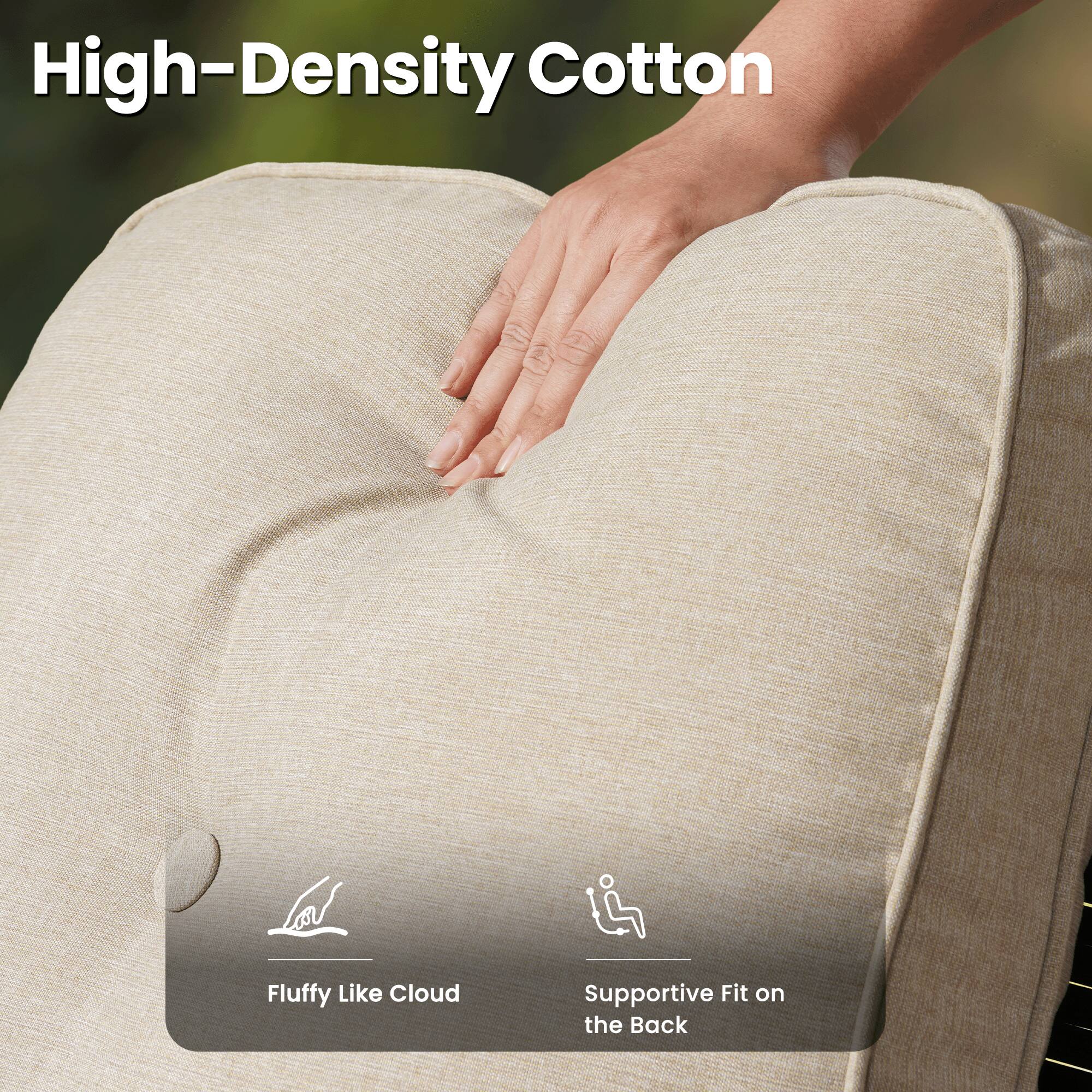 High-Density Cotton  
Fluffy Like Cloud  
Supportive Fit on the Back