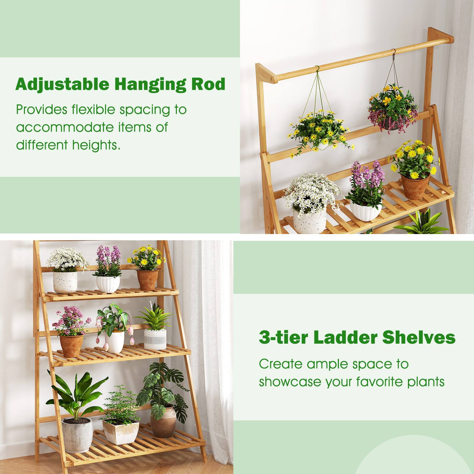 Adjustable Hanging Rod  
Provides flexible spacing to accommodate items of different heights.

3-tier Ladder Shelves  
Create ample space to showcase your favorite plants