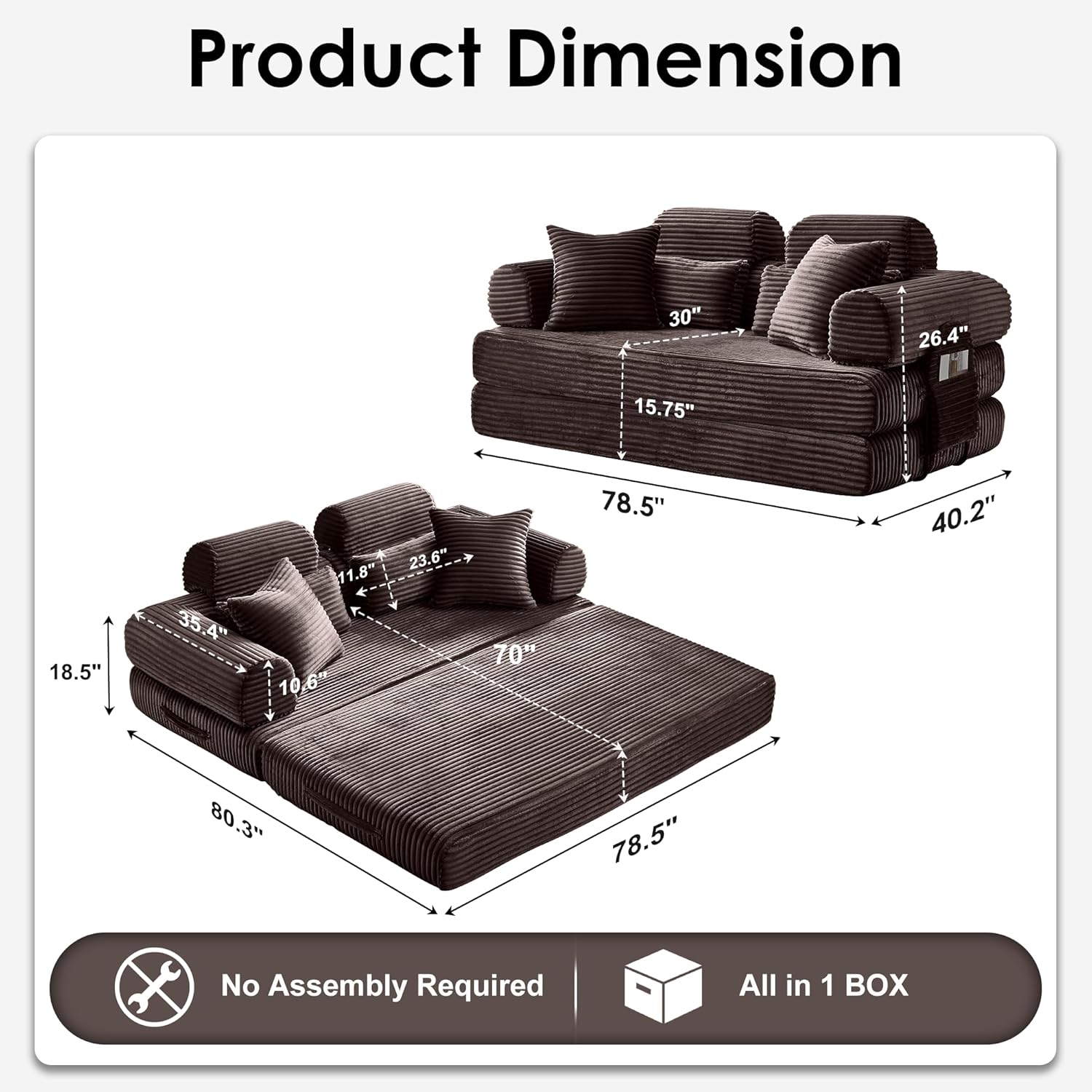 Product Dimension

- 30" H
- 26.4"
- 15.75"
- 18.5"
- 35.4"
- 23.6"
- 11.8"
- 70"
- 10.6"
- 78.5"
- 40.2"
- 80.3"
- 78.5"

No Assembly Required

All in 1 BOX