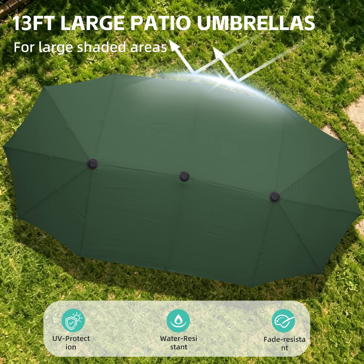 13FT LARGE PATIO UMBRELLAS  
For large shaded areas  

UV-Protection  
Water-Resistant  
Fade-resistant