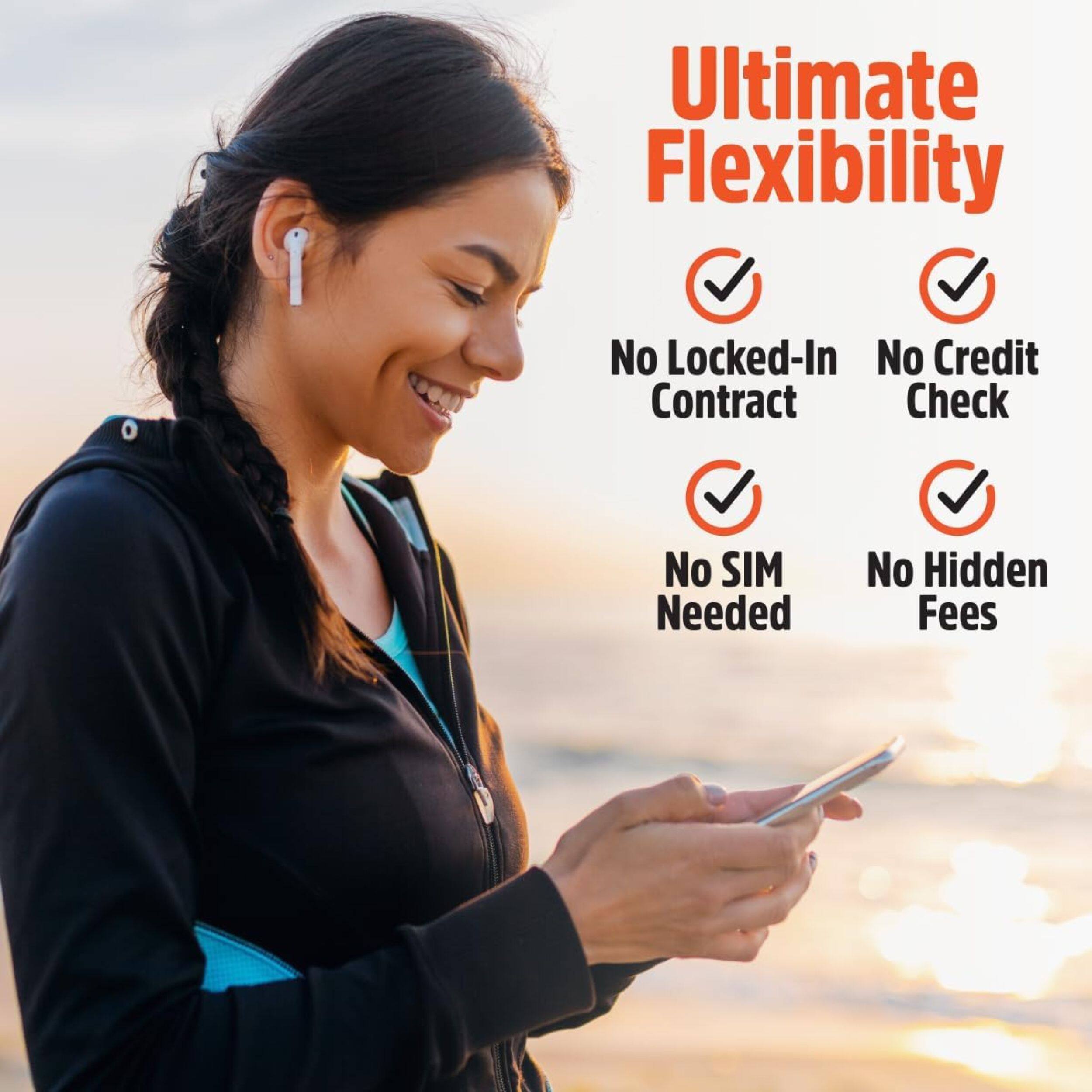 Ultimate Flexibility

- No Locked-In Contract
- No Credit Check
- No SIM Needed
- No Hidden Fees
