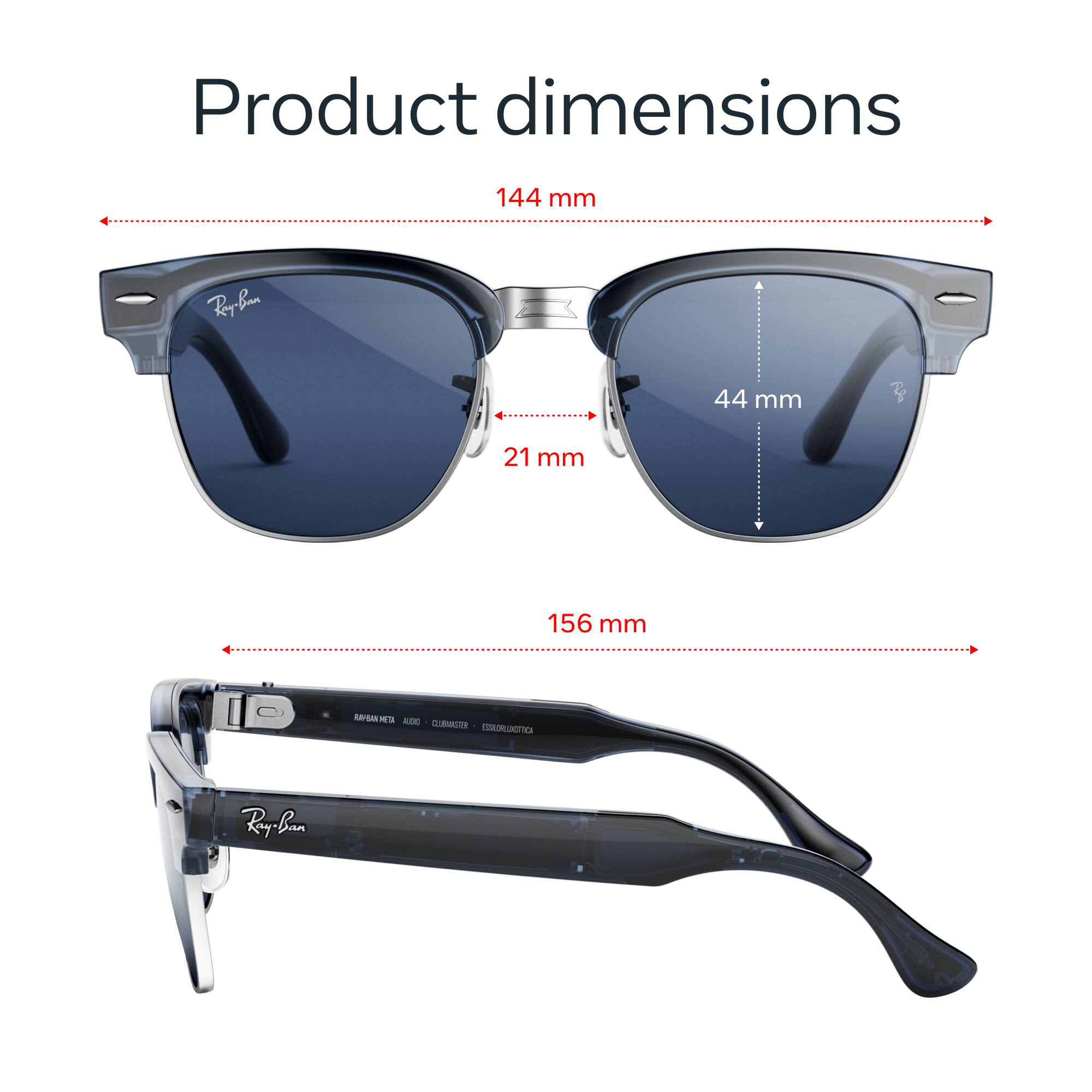 Product dimensions

144 mm

Ray-Ban

44 mm

21 mm

156 mm

RAPBAN META AUDO COMPANDIENTO ESSILORLUXITICA

Ray-Ban
