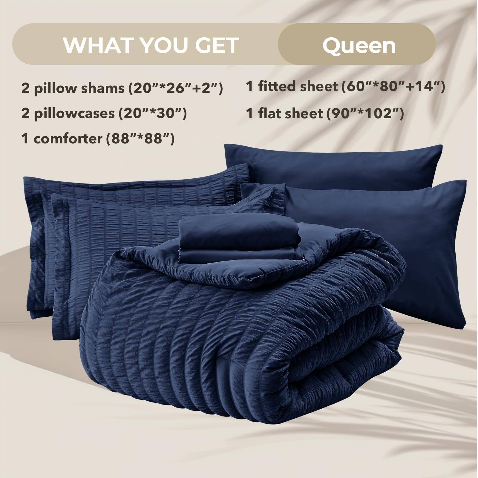 WHAT YOU GET

Queen

2 pillow shams (20" x 26" + 2")
2 pillowcases (20" x 30")
1 comforter (88" x 88")
1 fitted sheet (60" x 80" + 14")
1 flat sheet (90" x 102")