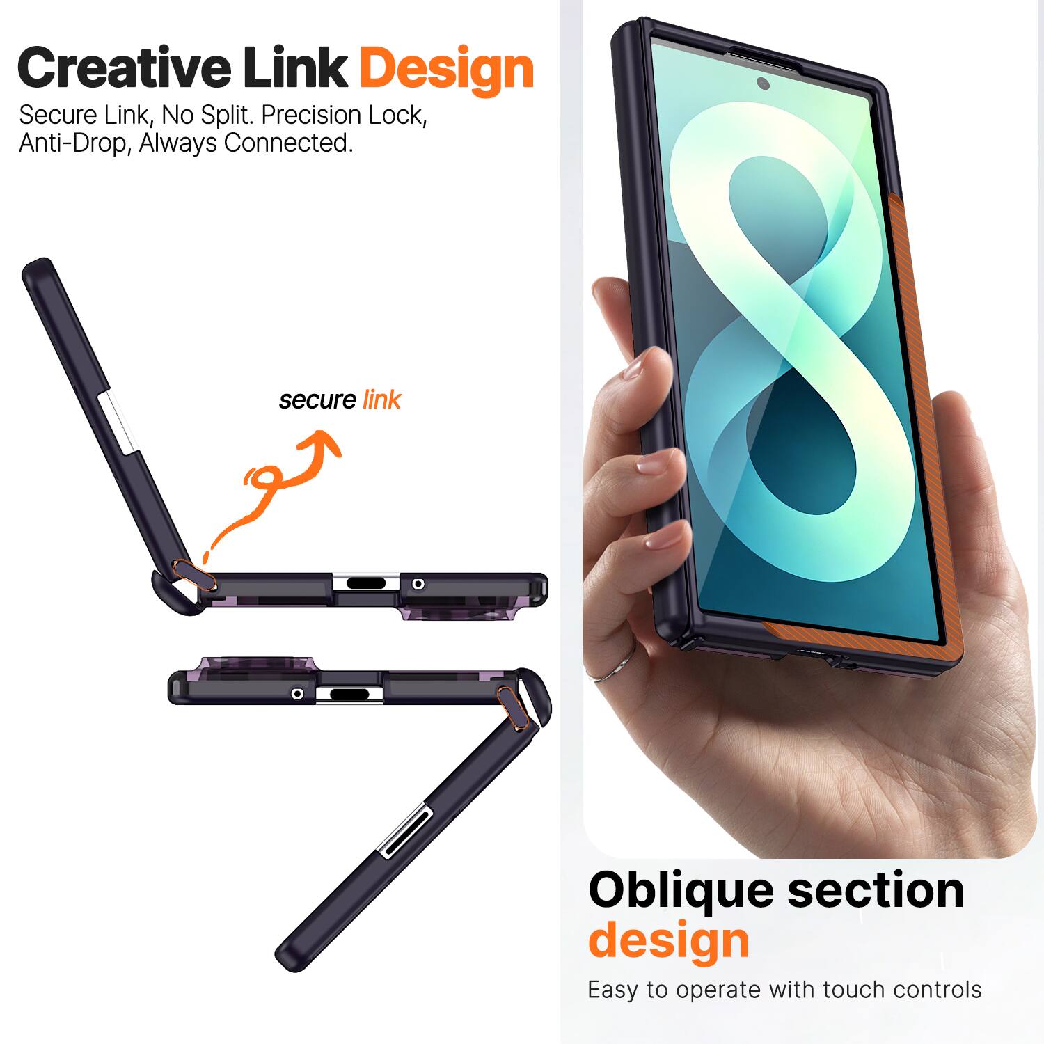 Creative Link Design  
Secure Link, No Split. Precision Lock, Anti-Drop, Always Connected.  

Oblique section design  
Easy to operate with touch controls