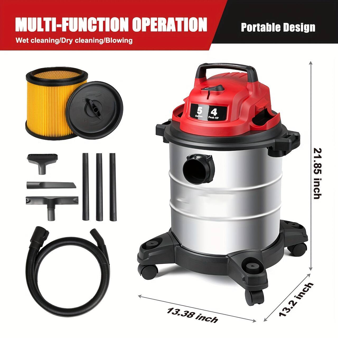 MULTI-FUNCTION OPERATION  
Wet cleaning/Dry cleaning/Blowing  

Portable Design  

5 Peak HP  

21.85 inch  
13.38 inch  
13.2 inch