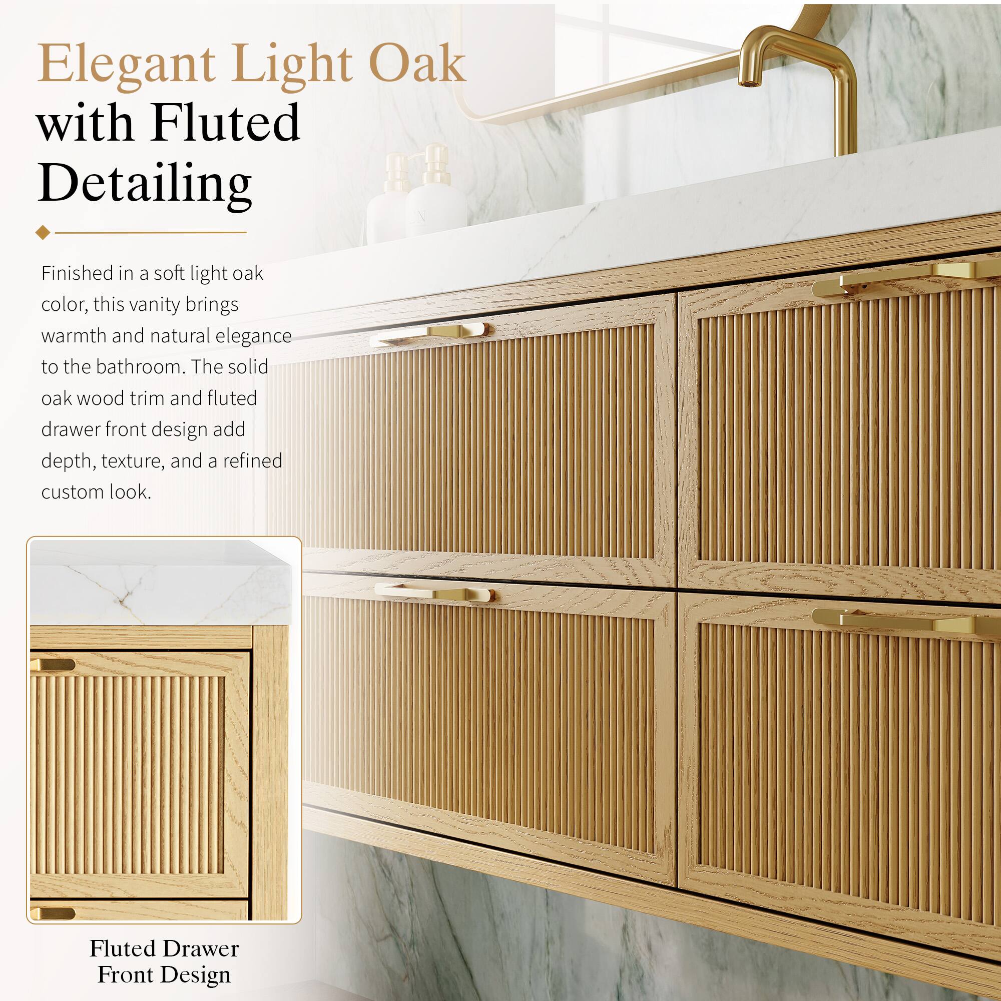 Elegant Light Oak with Fluted Detailing

Finished in a soft light oak color, this vanity brings warmth and natural elegance to the bathroom. The solid oak wood trim and fluted drawer front design add depth, texture, and a refined custom look.

Fluted Drawer Front Design