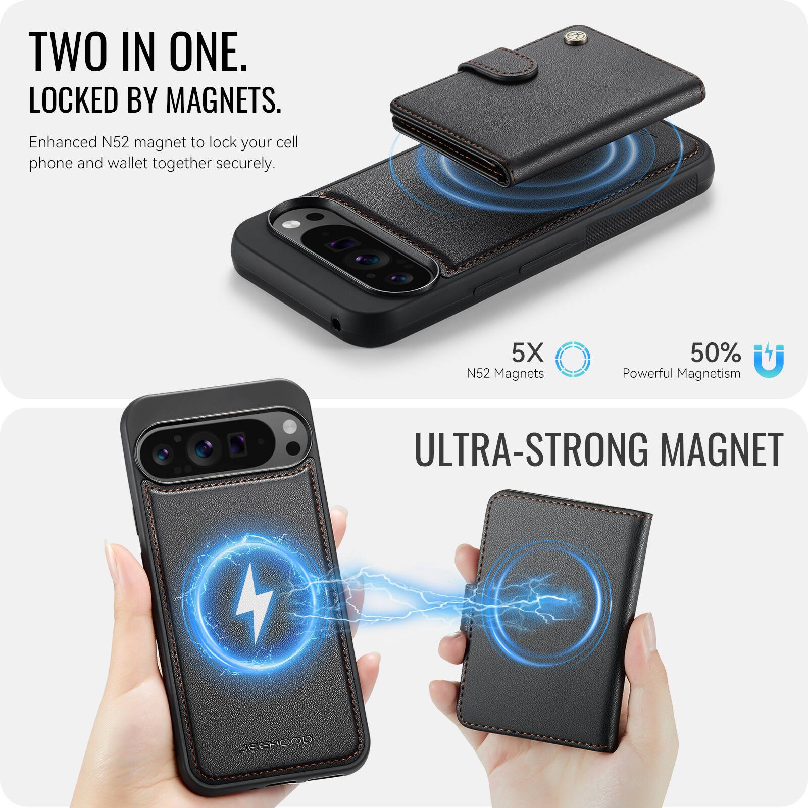 TWO IN ONE.  
LOCKED BY MAGNETS.  
Enhanced N52 magnet to lock your cell phone and wallet together securely.  

5X N52 Magnets  
50% Powerful Magnetism  

ULTRA-STRONG MAGNET