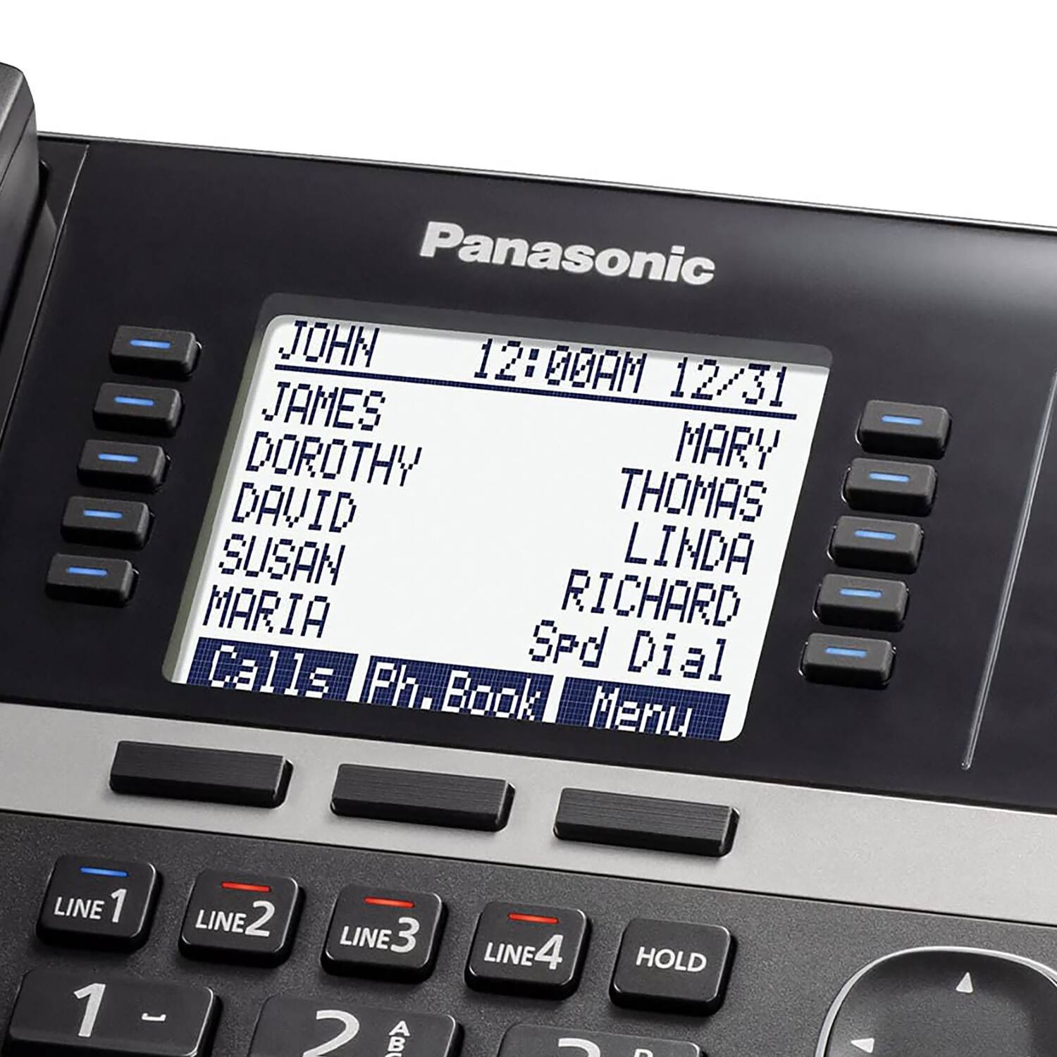 Panasonic

JOHN 12:00AM 12/31  
JAMES  
DOROTHY  
DAVID  
SUSAN  
MARY  
THOMAS  
LINDA  
MARIA  
RICHARD  

Spd Dial  
Calls  
Ph. Book  
Menu  

LINE 1  
LINE 2  
LINE 3  
LINE 4  
HOLD