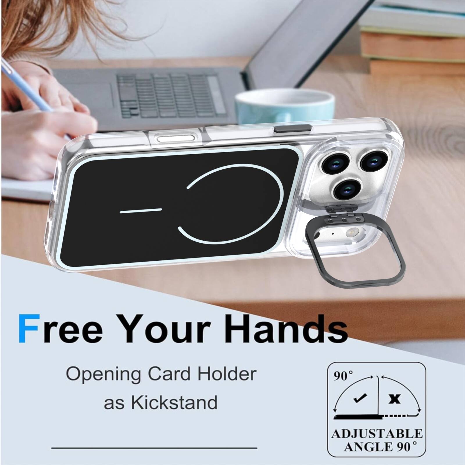 Free Your Hands  
Opening Card Holder as Kickstand  
ADJUSTABLE ANGLE 90°