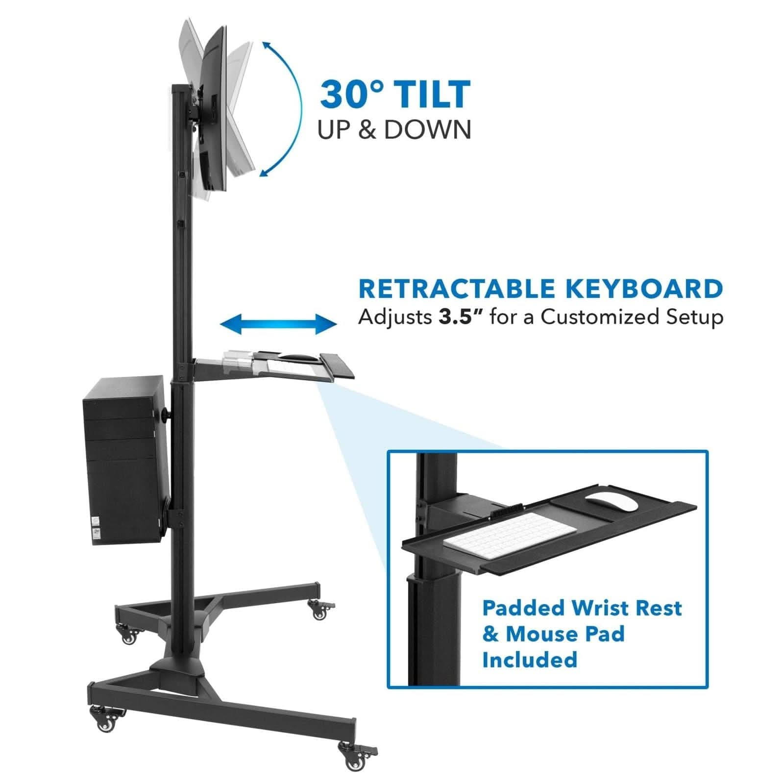 30° TILT UP & DOWN  
RETRACTABLE KEYBOARD  
Adjusts 3.5" for a Customized Setup  
Padded Wrist Rest & Mouse Pad Included