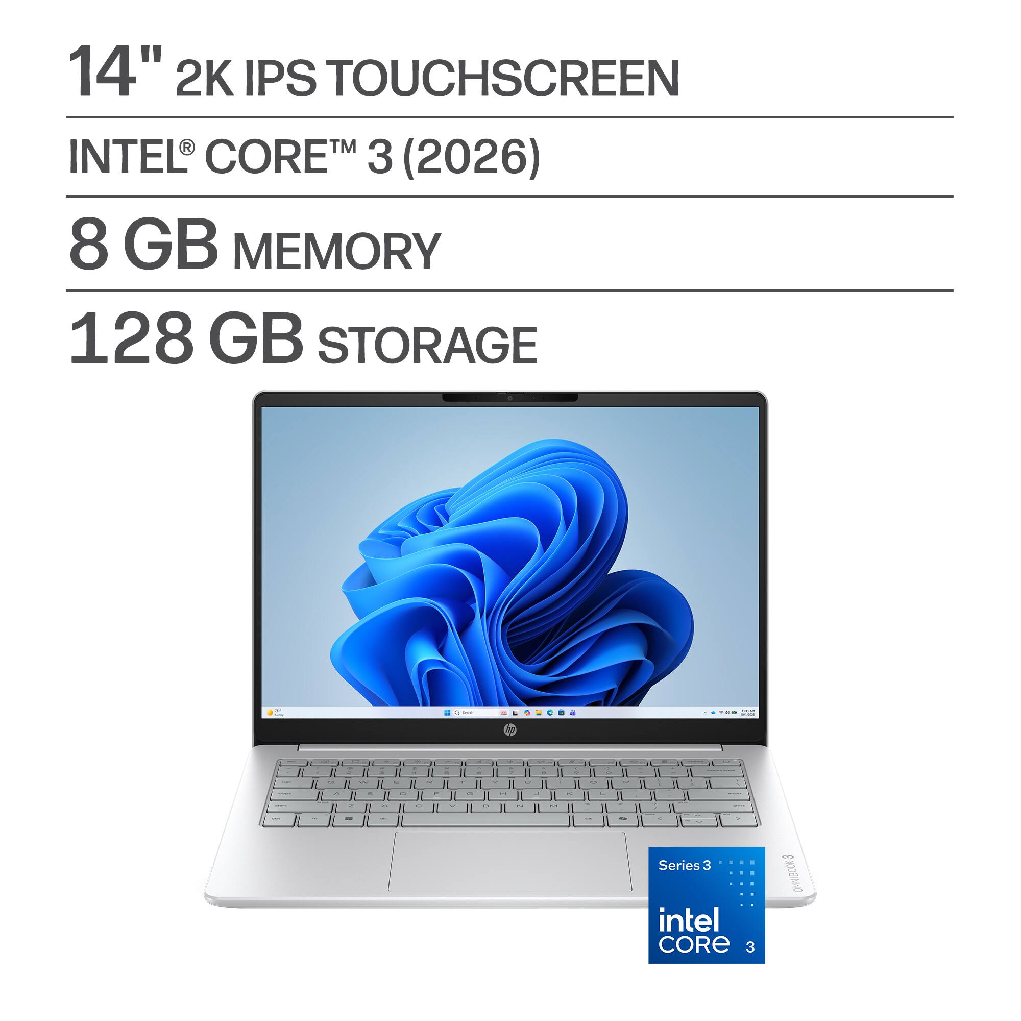 14" 2K IPS TOUCHSCREEN  
INTEL® CORE™ 3 (2026)  
8 GB MEMORY  
128 GB STORAGE  

Series 3  
intel CORE 3