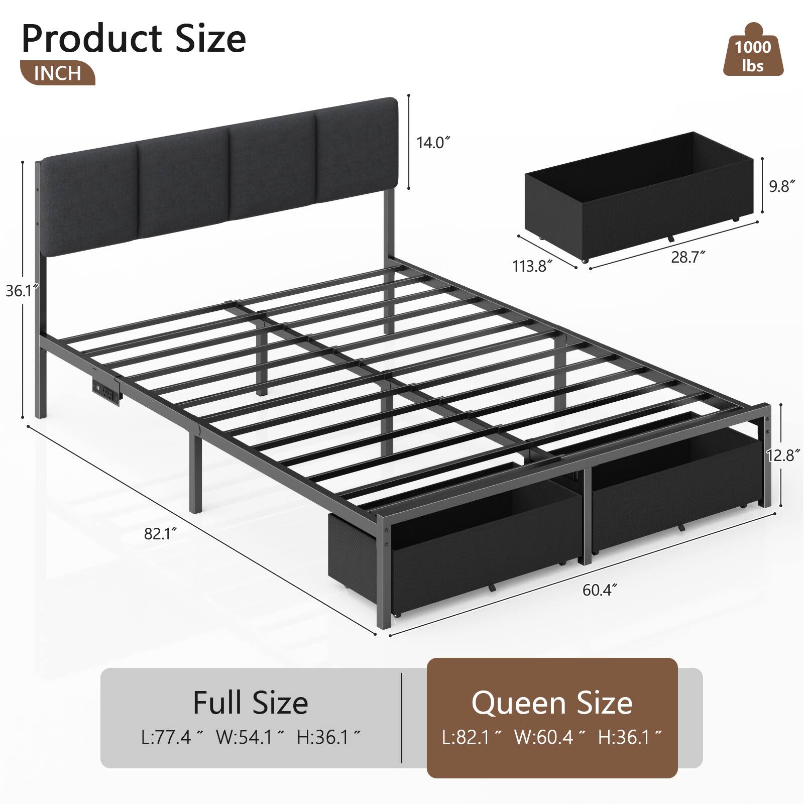 Product Size  
INCH  

1000 lbs  

Full Size  
L:77.4" W:54.1" H:36.1"  

Queen Size  
L:82.1" W:60.4" H:36.1"