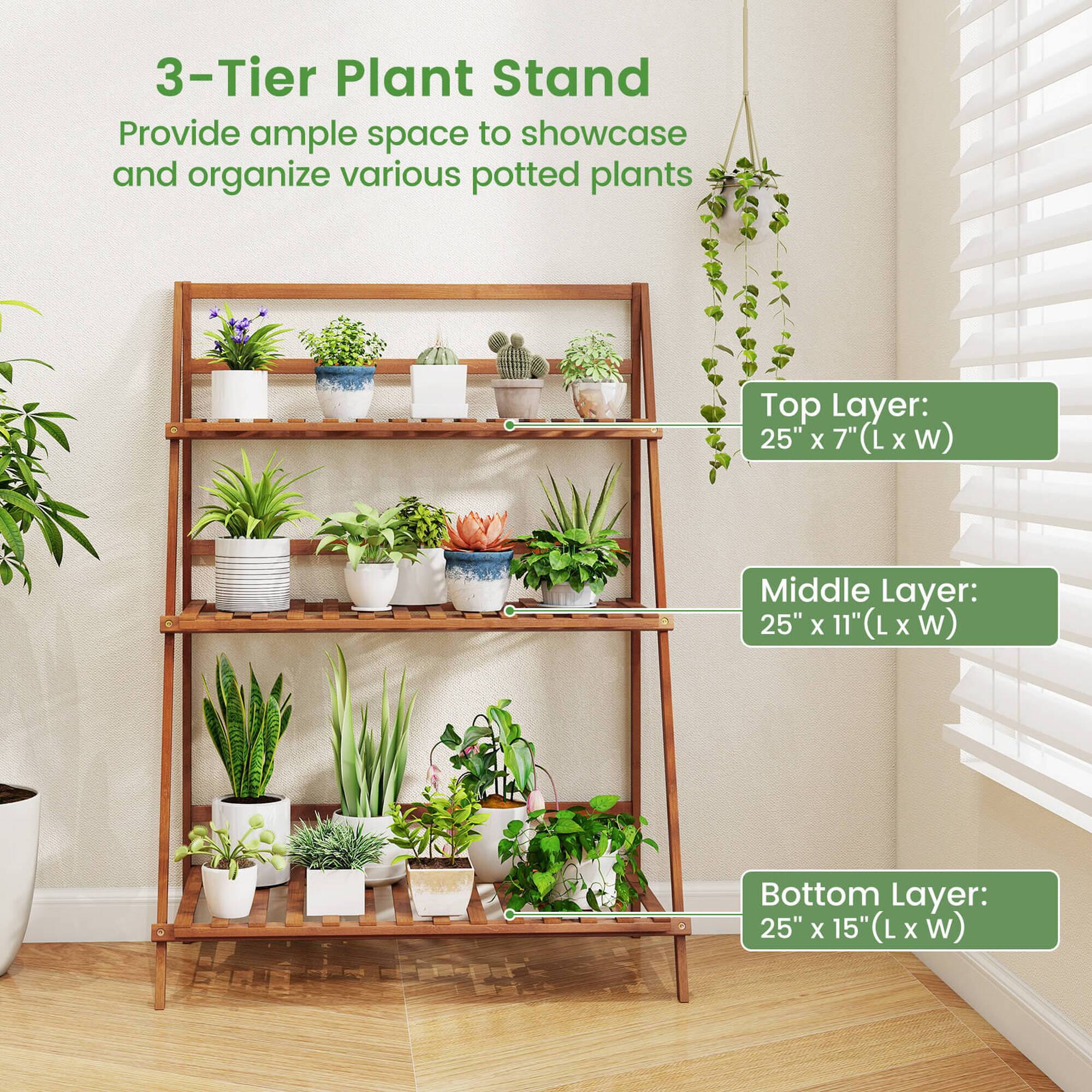 3-Tier Plant Stand Provide ample space to showcase and organize various potted plants.

Top Layer: 25" X 7" (L X w)
Middle Layer: 25" X 11" (L X w)
Bottom Layer: 25" X 15" (L X w)
