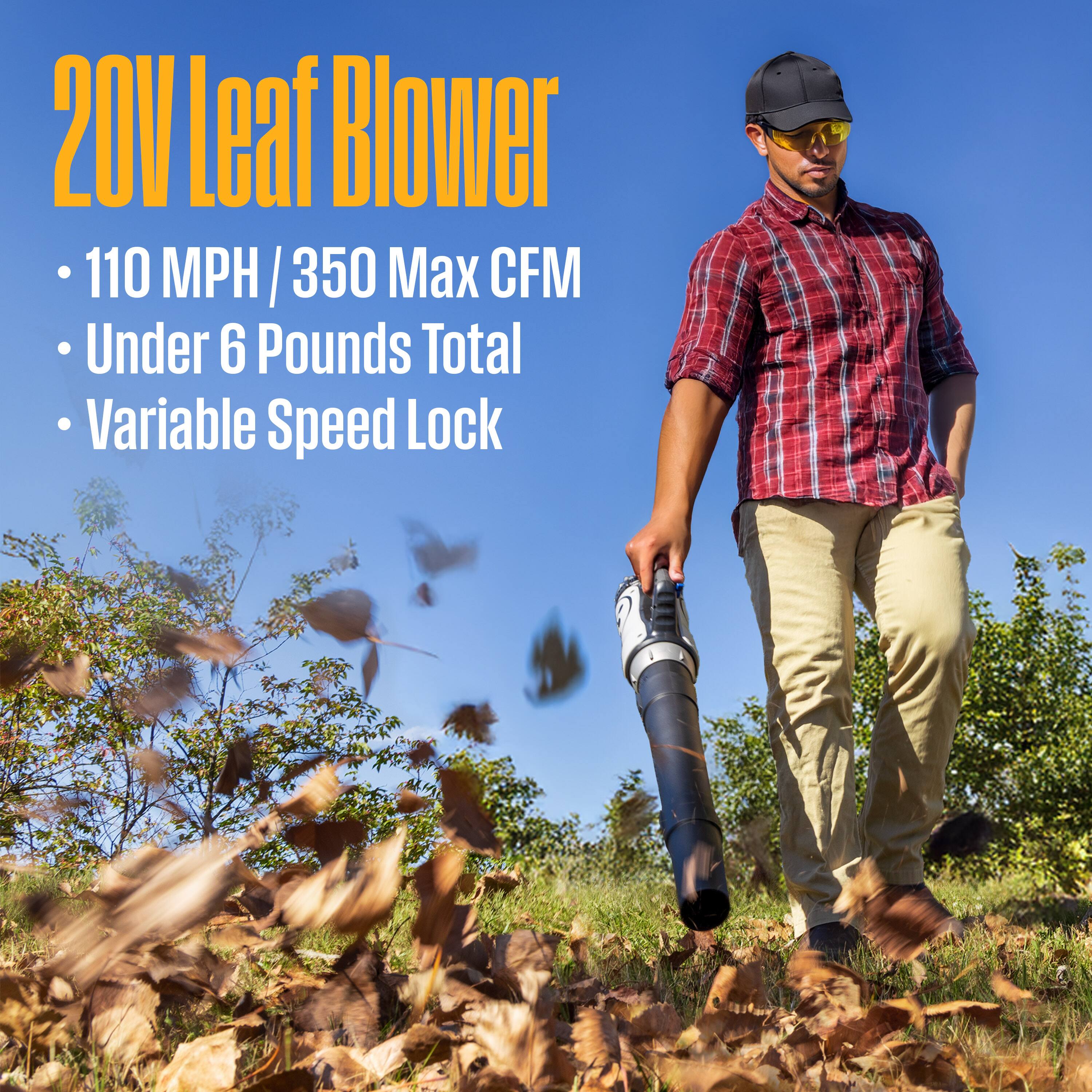 20V Leaf Blower  
- 110 MPH / 350 Max CFM  
- Under 6 Pounds Total  
- Variable Speed Lock