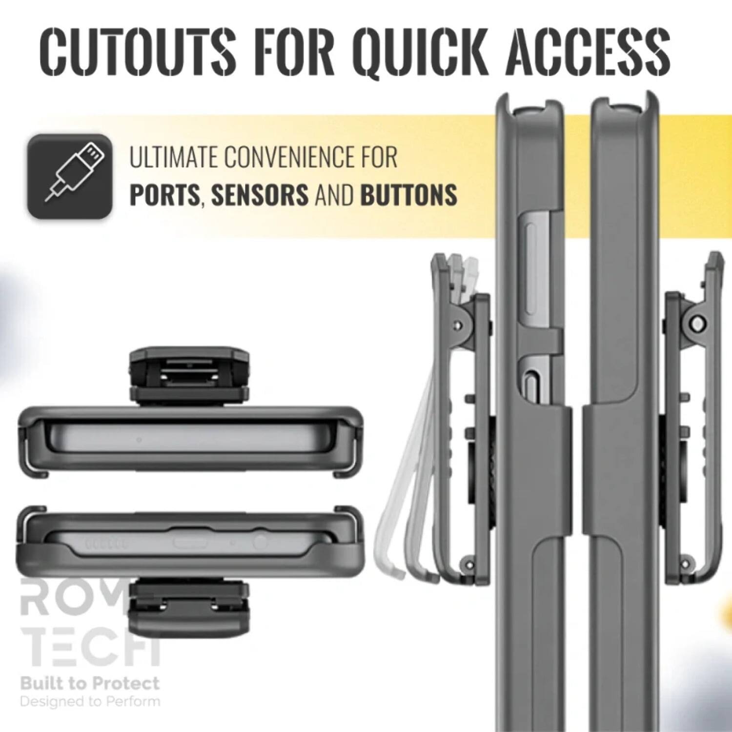 CUTOUTS FOR QUICK ACCESS

ULTIMATE CONVENIENCE FOR PORTS, SENSORS AND BUTTONS

ROV TECH
Built to Protect
Designed to Perform