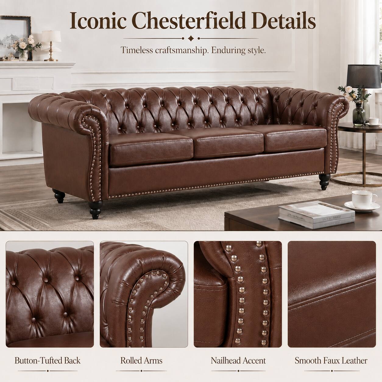Iconic Chesterfield Details  
Timeless craftsmanship. Enduring style.  

- Button-Tufted Back  
- Rolled Arms  
- Nailhead Accent  
- Smooth Faux Leather