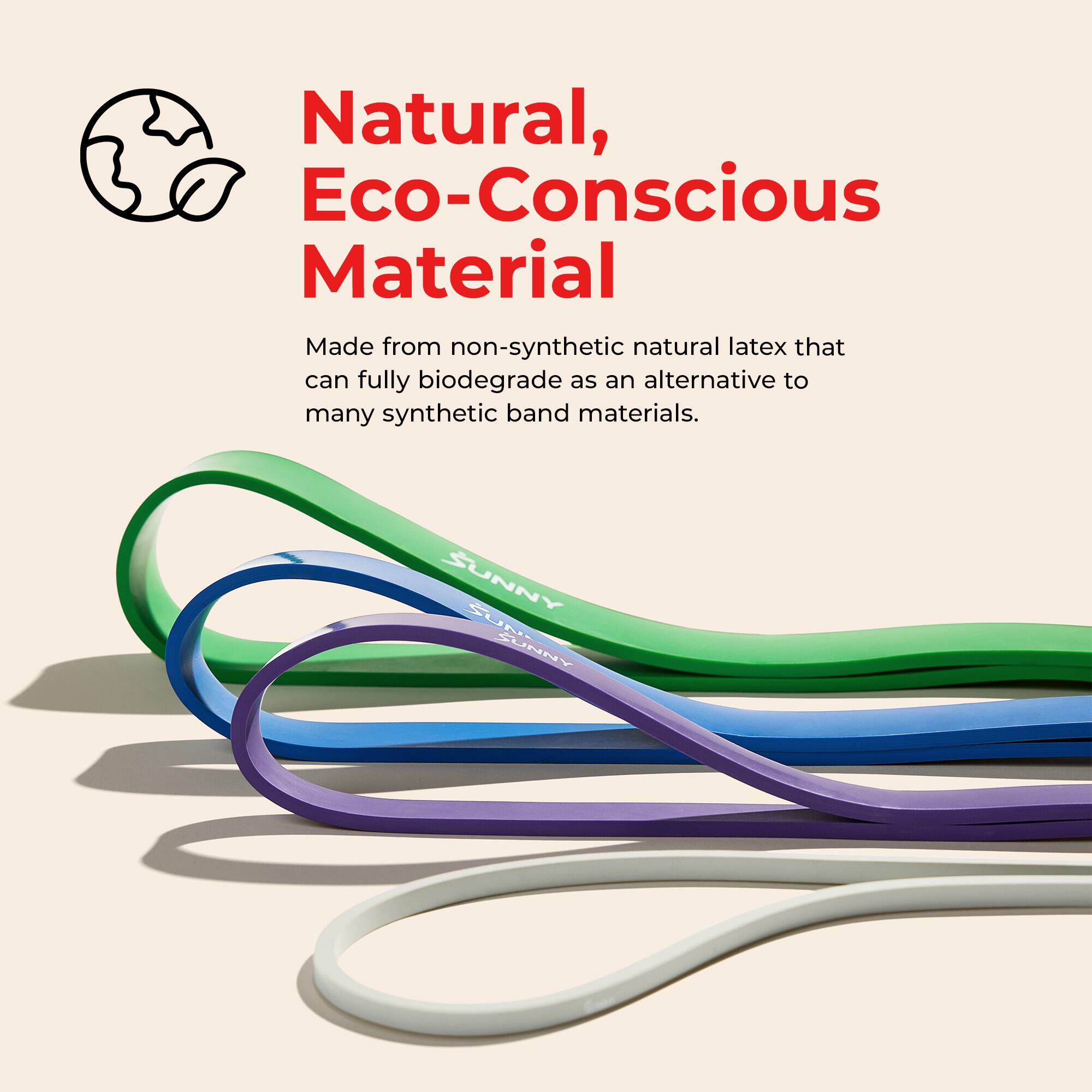 Natural, Eco-Conscious Material

Made from non-synthetic natural latex that can fully biodegrade as an alternative to many synthetic band materials.