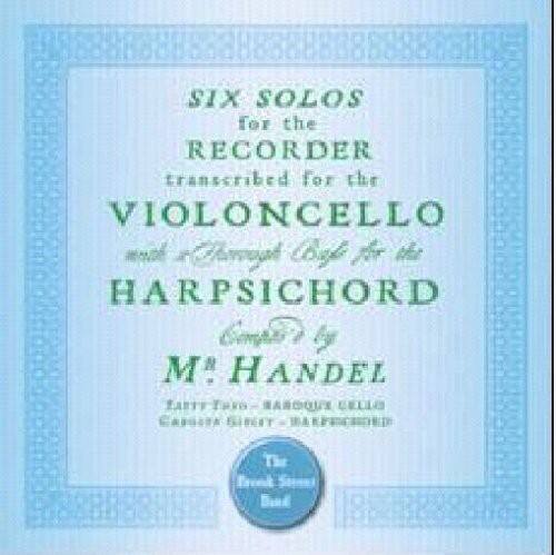 SIX SOLOS for the RECORDER  
transcribed for the VIOLONCELLO  
with a thoroughbass for the HARPSICHORD  
Composed by  
M. HANDEL  
EARLY BAROQUE CELLO  
CASSIA STREET - HARPSICHORD  
The Sheet Music Store