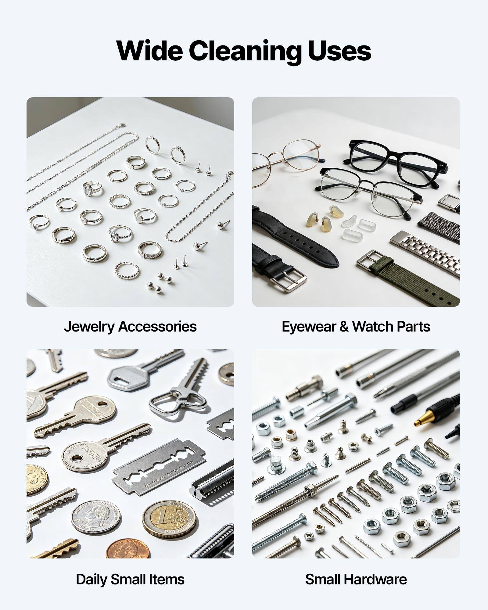 Wide Cleaning Uses

- Jewelry Accessories
- Eyewear & Watch Parts
- Daily Small Items
- Small Hardware