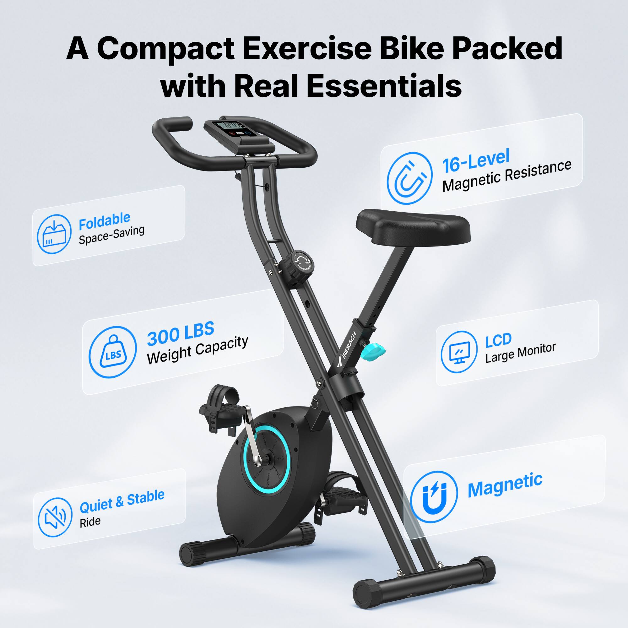 A Compact Exercise Bike Packed with Real Essentials

- Foldable Space-Saving
- 16-Level Magnetic Resistance
- 300 LBS Weight Capacity
- LCD Large Monitor
- Quiet & Stable Ride
- Magnetic