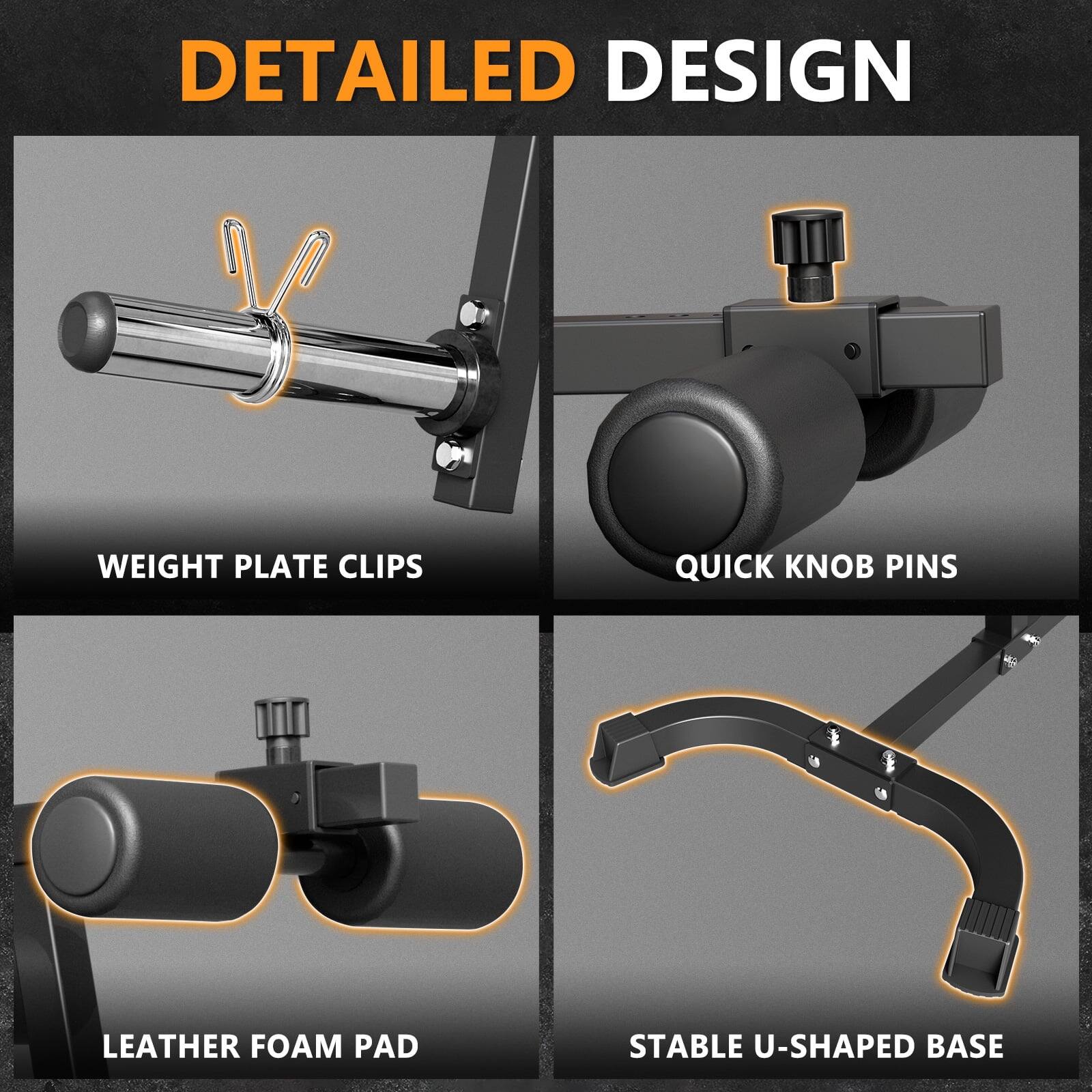DETAILED DESIGN
WEIGHT PLATE CLIPS
QUICK KNOB PINS
LEATHER FOAM PAD
STABLE U-SHAPED BASE