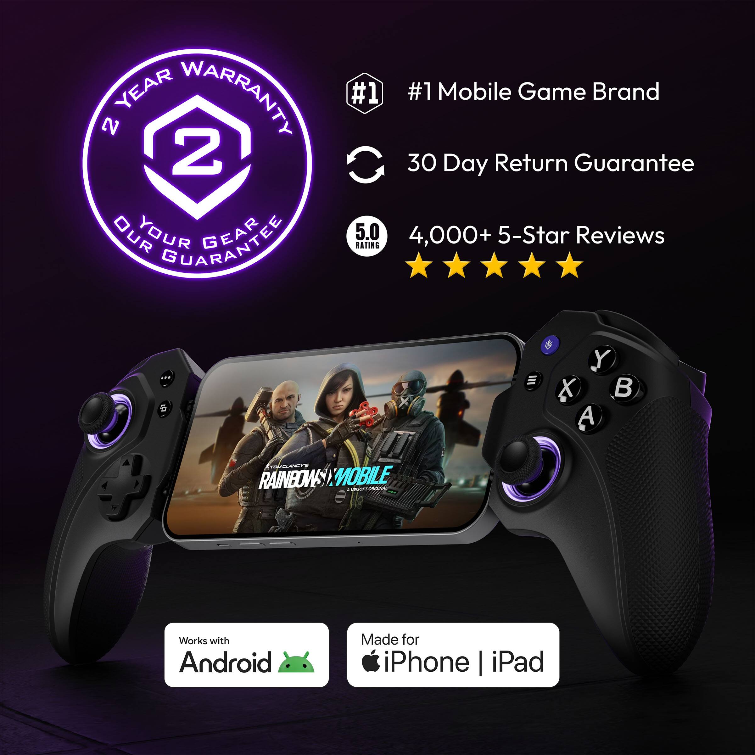 2 YEAR WARRANTY  
#1 Mobile Game Brand  
30 Day Return Guarantee  
4,000+ 5-Star Reviews  
5.0 RATING  
Works with Android  
Made for iPhone | iPad